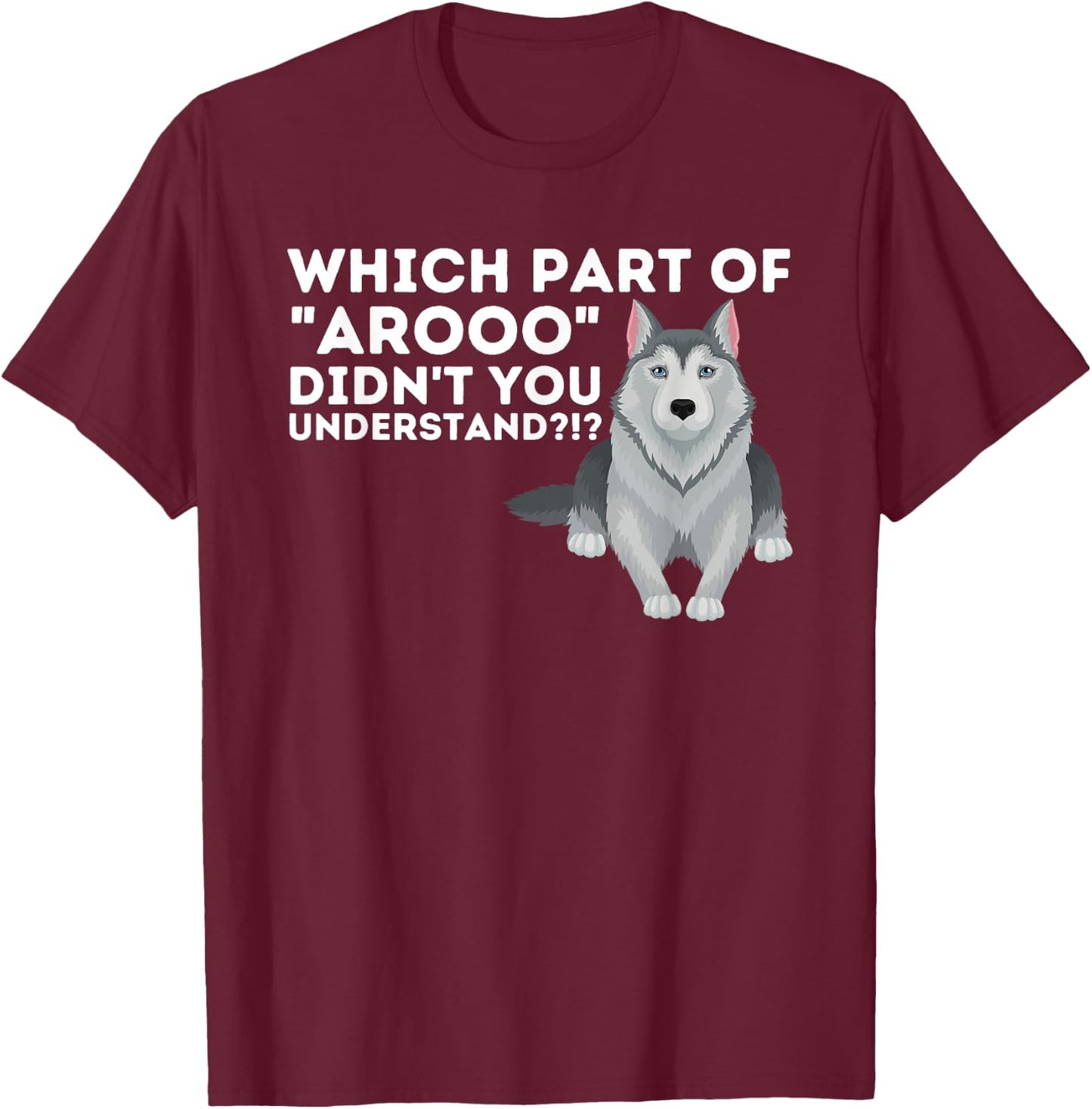 Which Part Didn't You Understand - Siberian Husky Lover Sibe T-Shirt - T-Shirt | Maroon