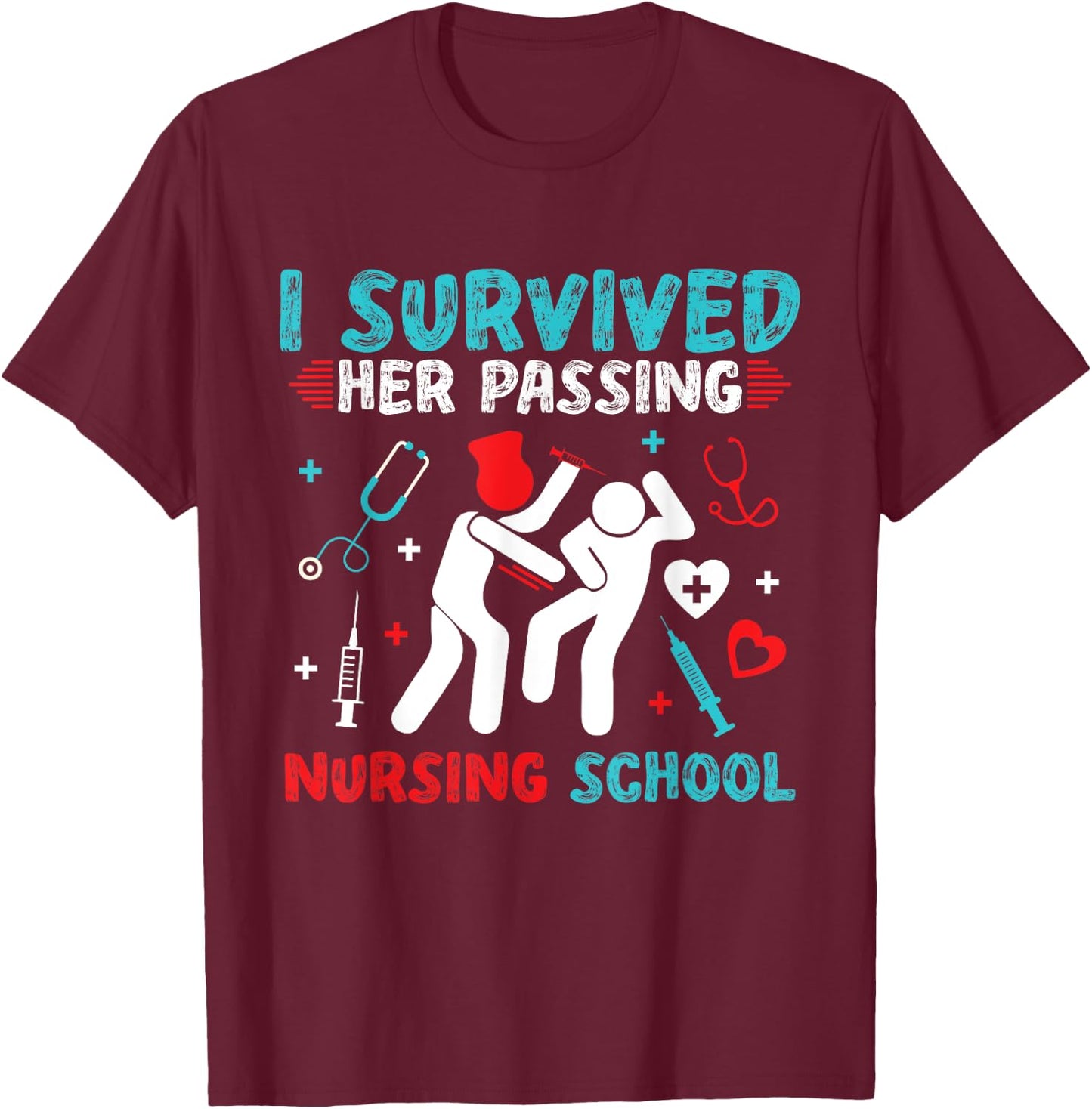 I Survived Her Passing Nursing School Nurse Graduation RN T-Shirt - T-Shirt | Maroon