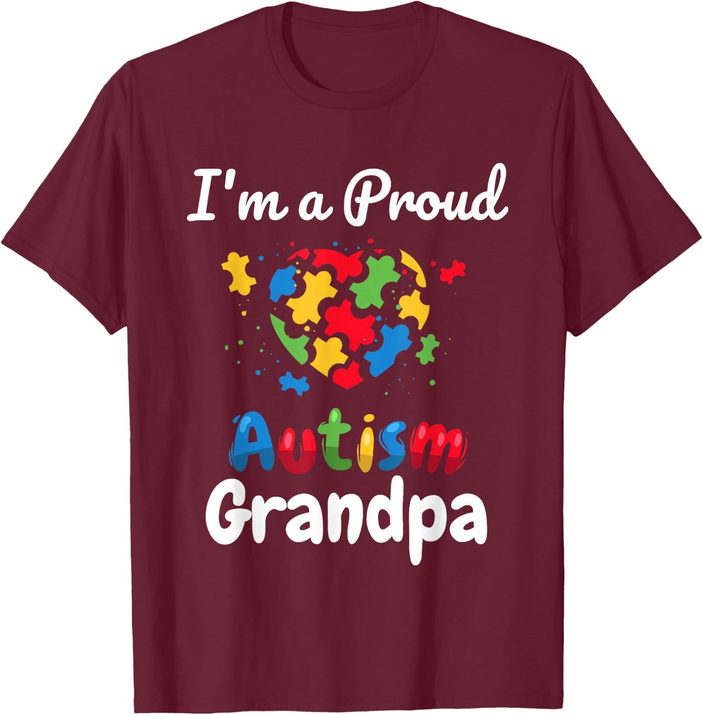 I'm A Proud Autism Grandpa | Father Men Heart Gift T-Shirt - T-Shirt | Maroon