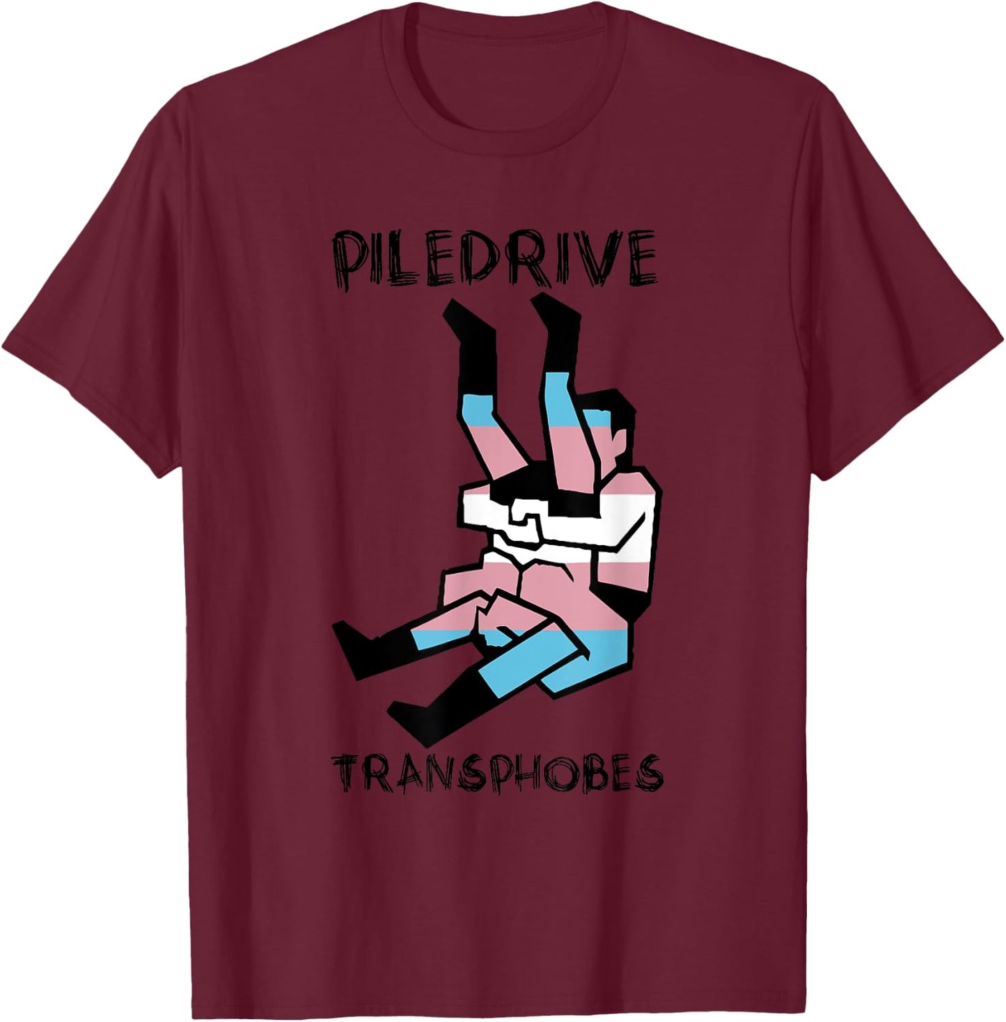 Piledrive Transphobes T-Shirt - T-Shirt | Maroon
