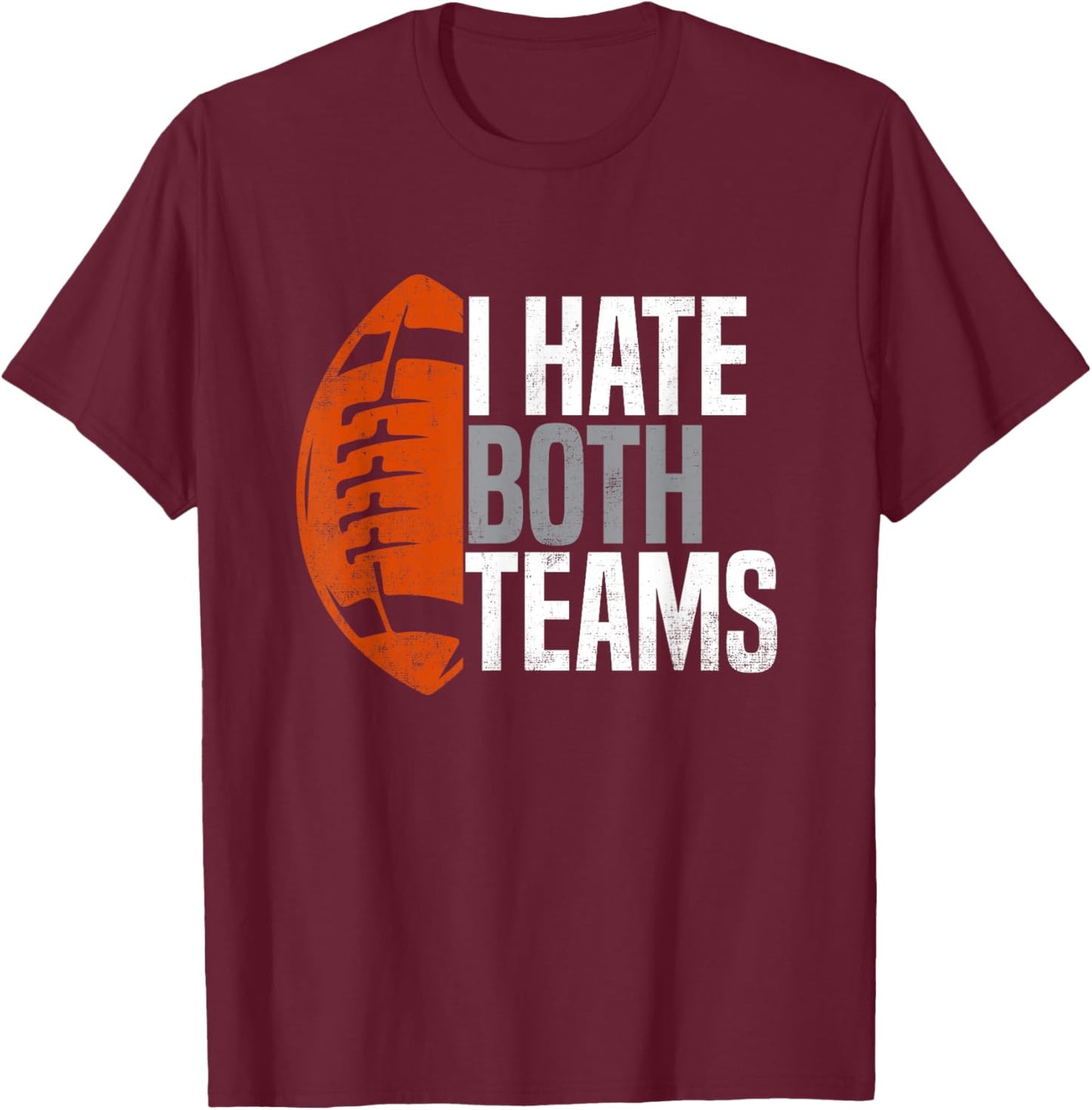 American Football Player I Hate Both Teams Sports Fans T-Shirt - T-Shirt | Maroon