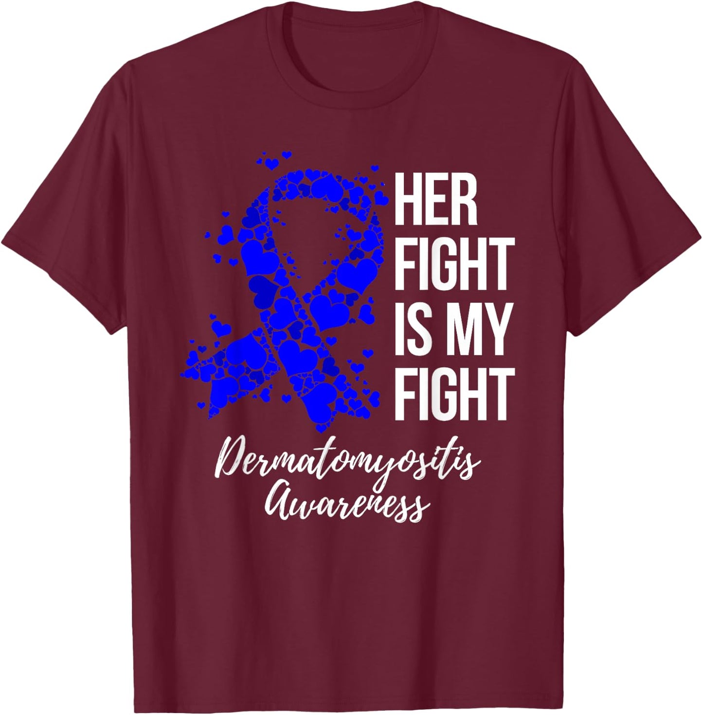 Her Fight Is My Fight Dermatomyositis Awareness T-Shirt - T-Shirt | Maroon