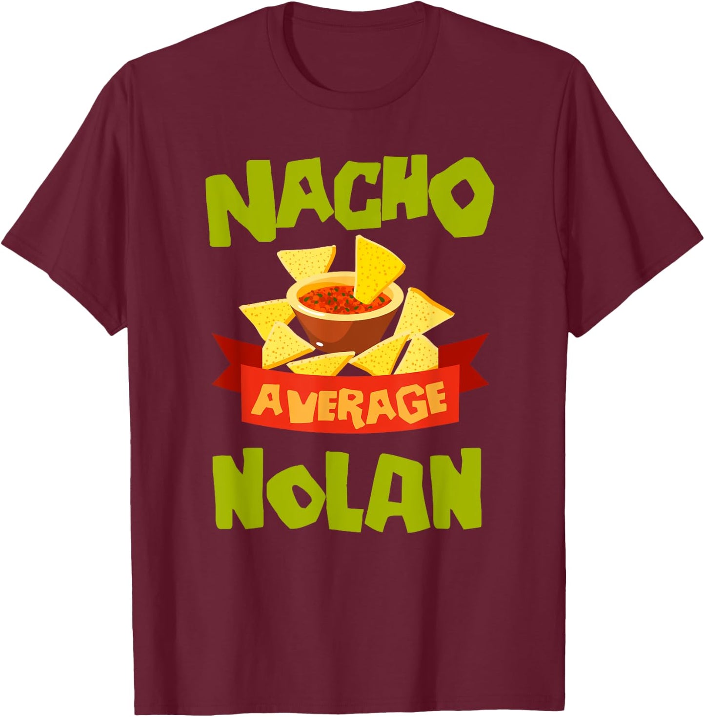 NACHO AVERAGE NOLAN Funny Birthday Personalized Surname T-Shirt - T-Shirt | Maroon