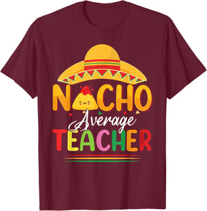 Funny Nacho Average Teacher Fun Teacher Appreciation Humor T-Shirt - T-Shirt | Maroon