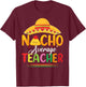 Funny Nacho Average Teacher Fun Teacher Appreciation Humor T-Shirt - T-Shirt | Maroon
