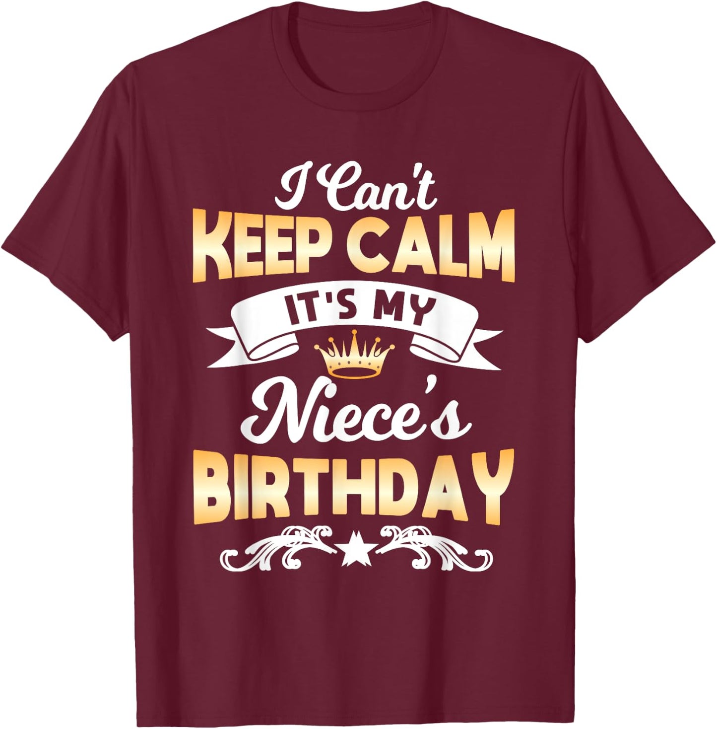 It's My Niece's Birthday Shirt I Can't Keep Calm Niece T-Shirt - T-Shirt | Maroon