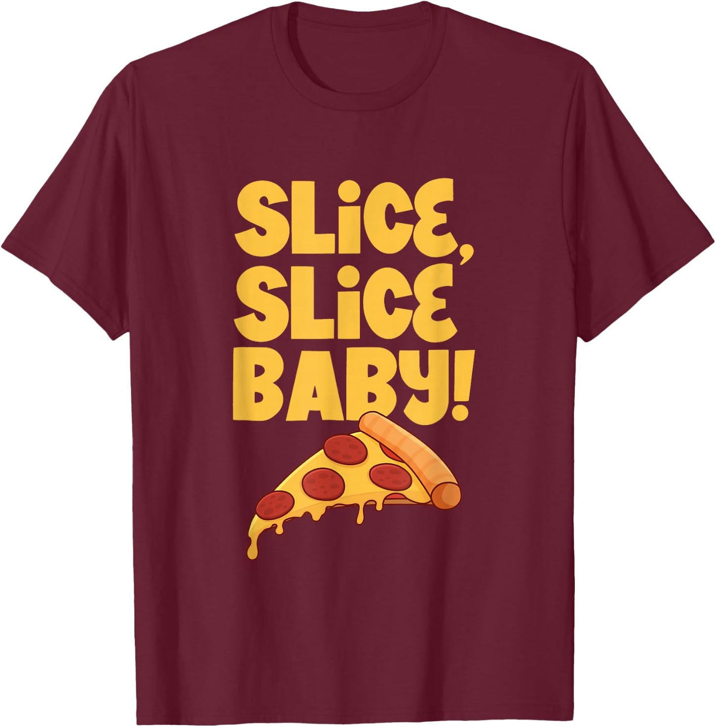 Slice, slice baby - Pizza T-Shirt - T-Shirt | Maroon