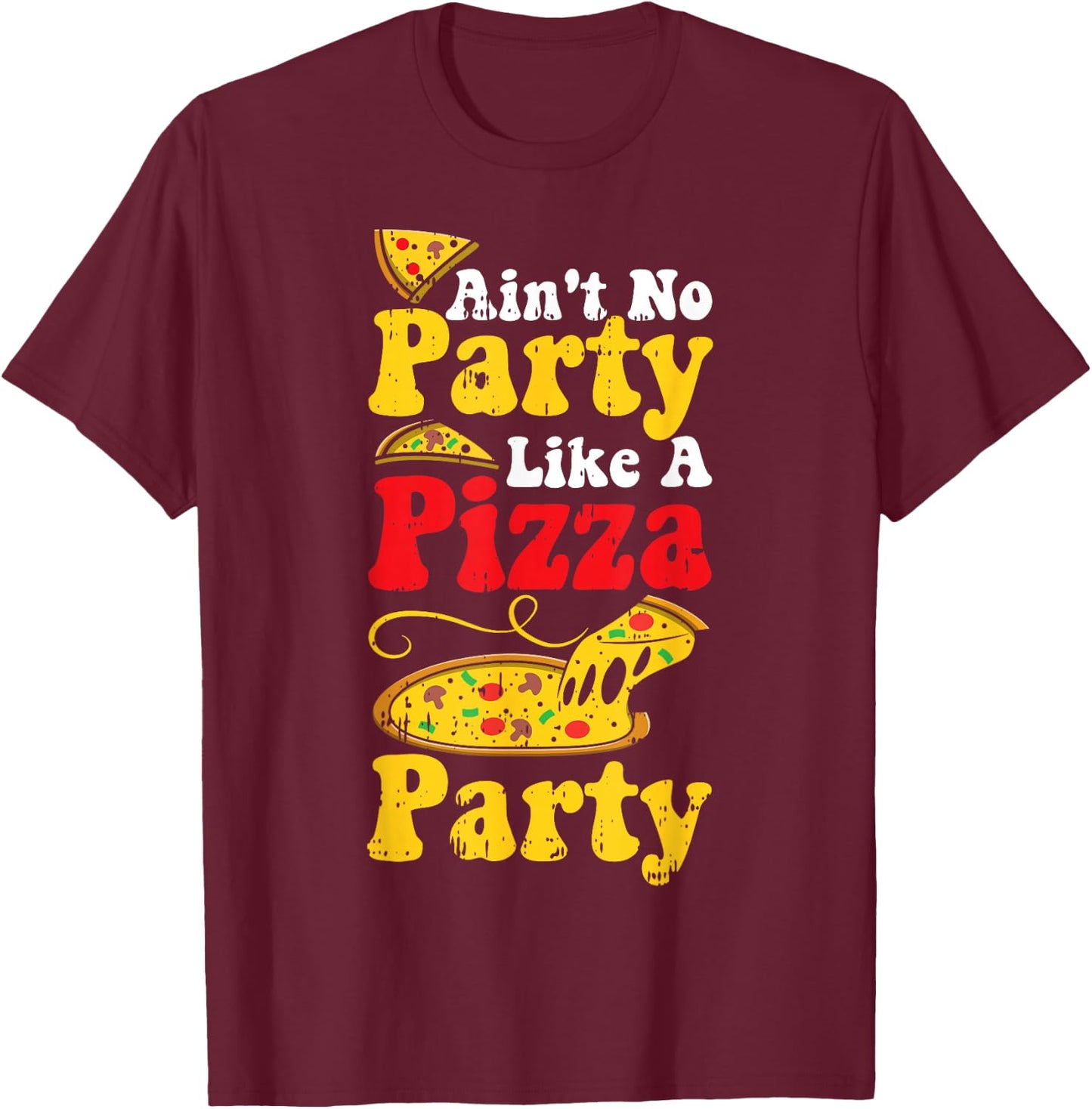 Funny Pizza Quote Humor Apperal Aint No Party Like A Pizza Party - Women-Adults Black Short Sleeve Classic Fit - Small T-Shirt - T-Shirt | Maroon