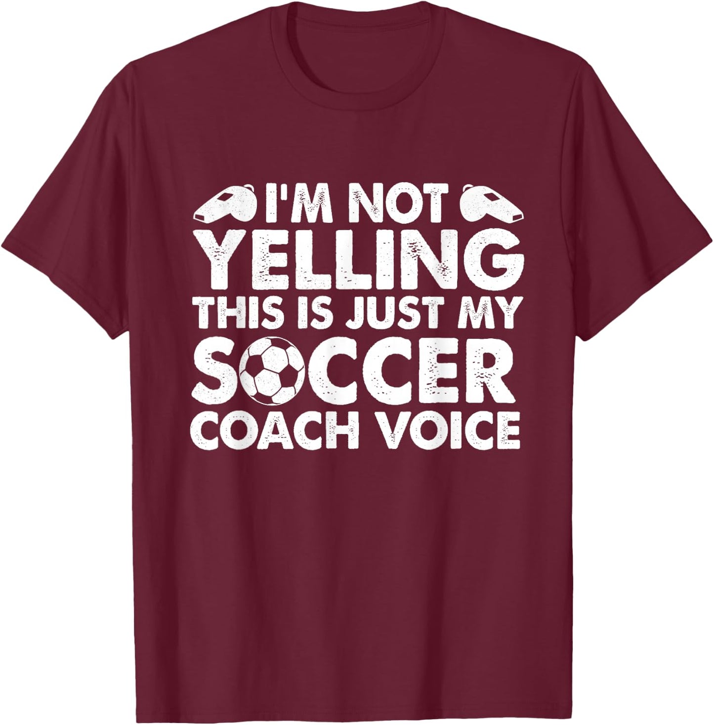 I'm Not Yelling This is Just My Soccer Coach Voice Mom Dad T-Shirt - T-Shirt | Maroon