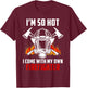 I'm So Hot I Come With My Own Firefighter Wife Spouse Gift T-Shirt - T-Shirt | Maroon