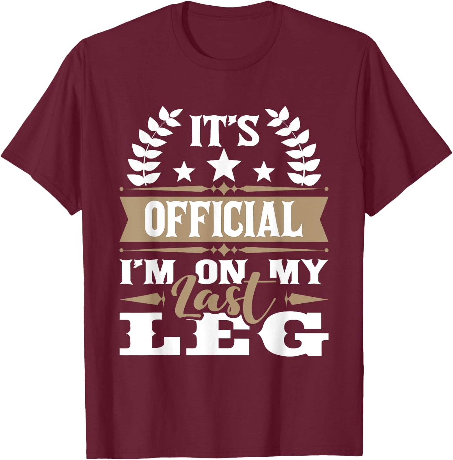 I'm On My Last Leg - Handicap Wheelchair Amputee T-Shirt - T-Shirt | Maroon