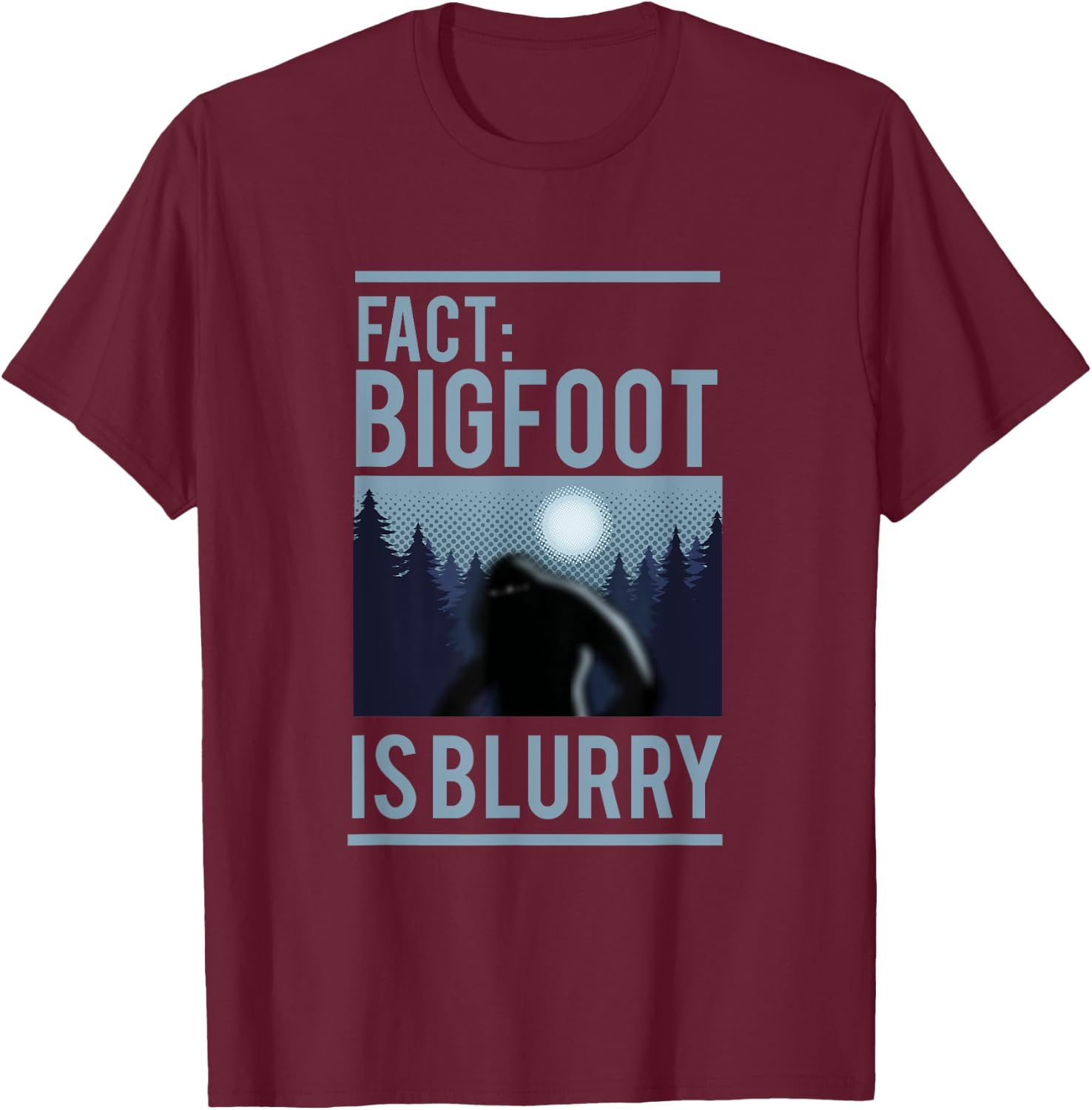 Fact Bigfoot Is Blurry Wilderness Ape Creature Gift T-Shirt - T-Shirt | Maroon