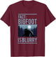 Fact Bigfoot Is Blurry Wilderness Ape Creature Gift T-Shirt - T-Shirt | Maroon