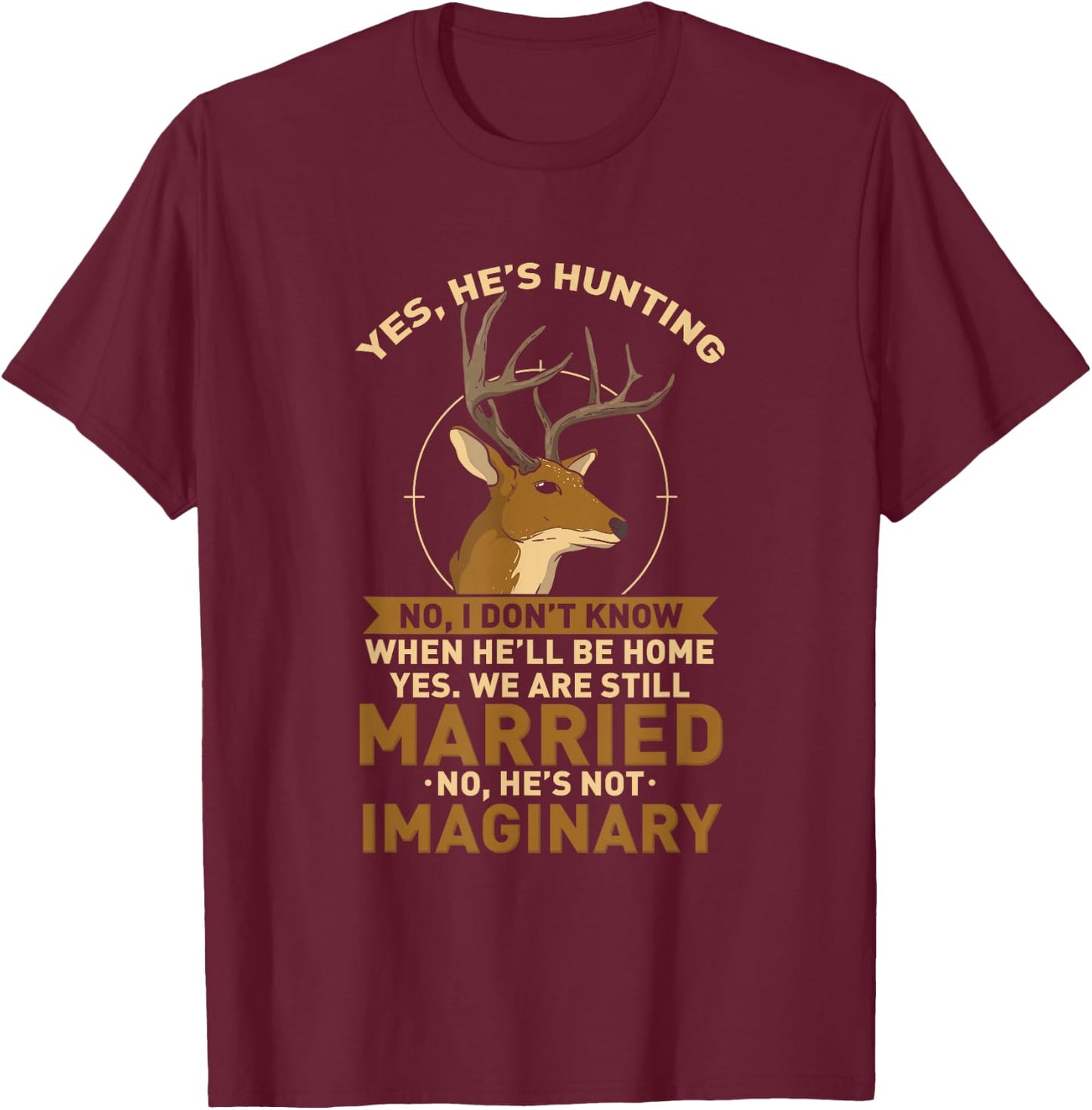 Yes He's Hunting Deer Hunter Wife - Anniversary T-Shirt - T-Shirt | Maroon