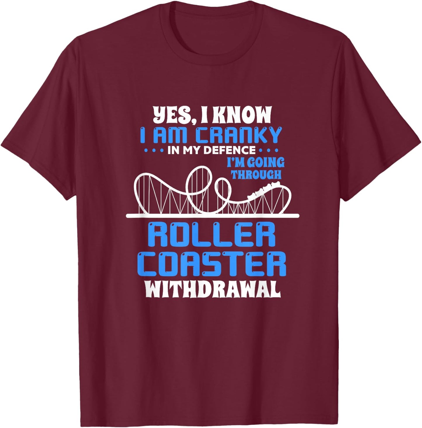 Roller Coaster Funny Yes I Know I Am Cranky In My Defence T-Shirt - T-Shirt | Maroon