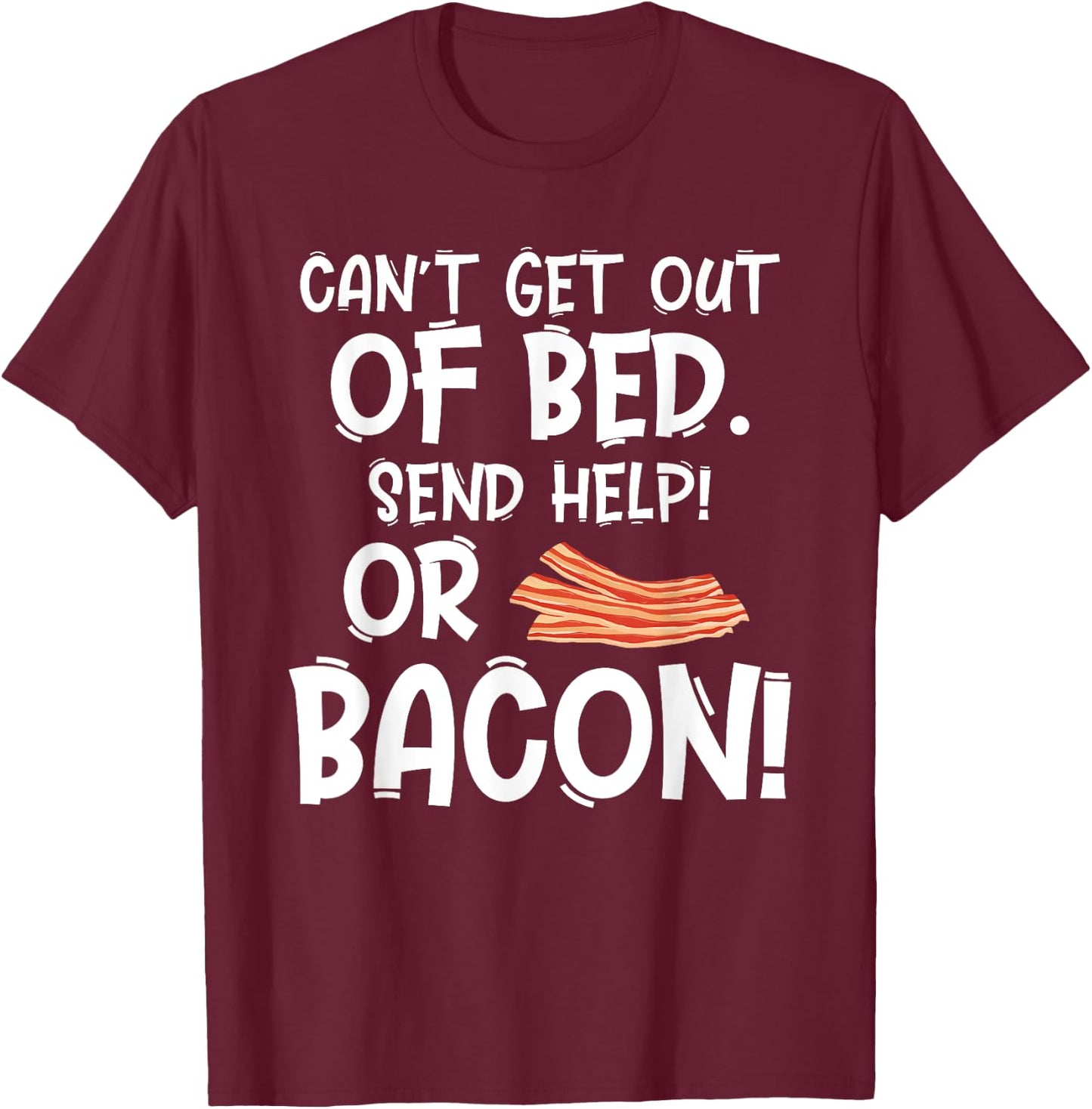 Bacon Makes Everything Better Foodie Gift Bacon Lovers T-Shirt - T-Shirt | Maroon