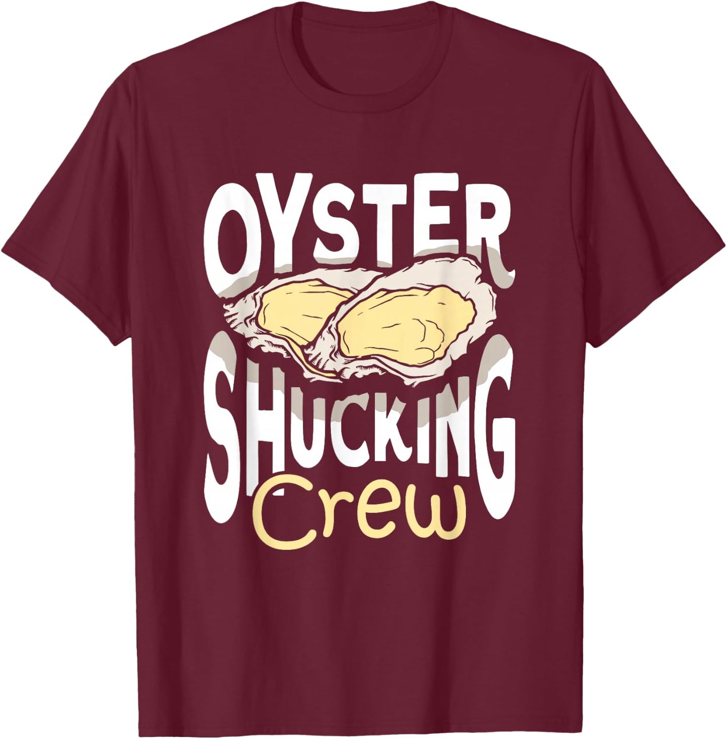 Seafood Shuck Oyster Shucking Crew Oyster Shucker T-Shirt - T-Shirt | Maroon