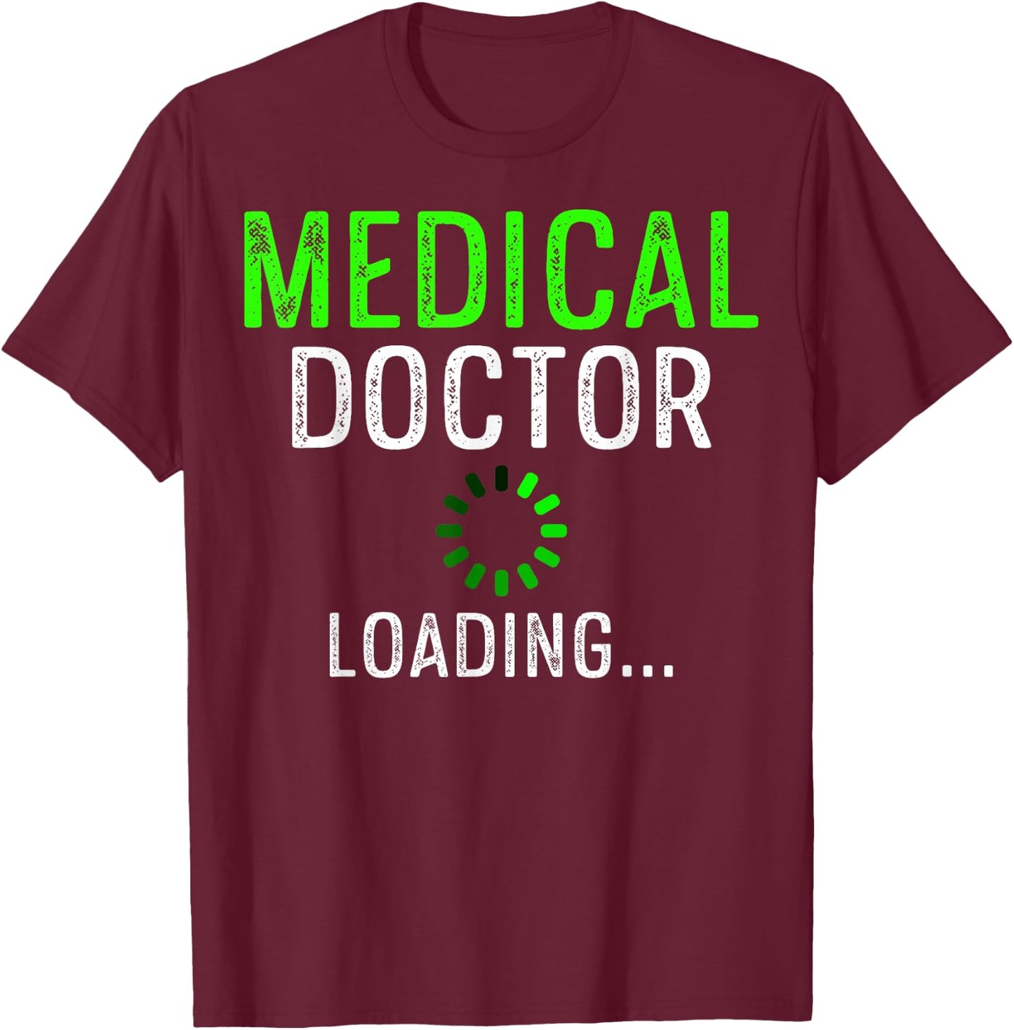 Medical Doctor Loading Med School Students Pre Med Students T-Shirt - T-Shirt | Maroon