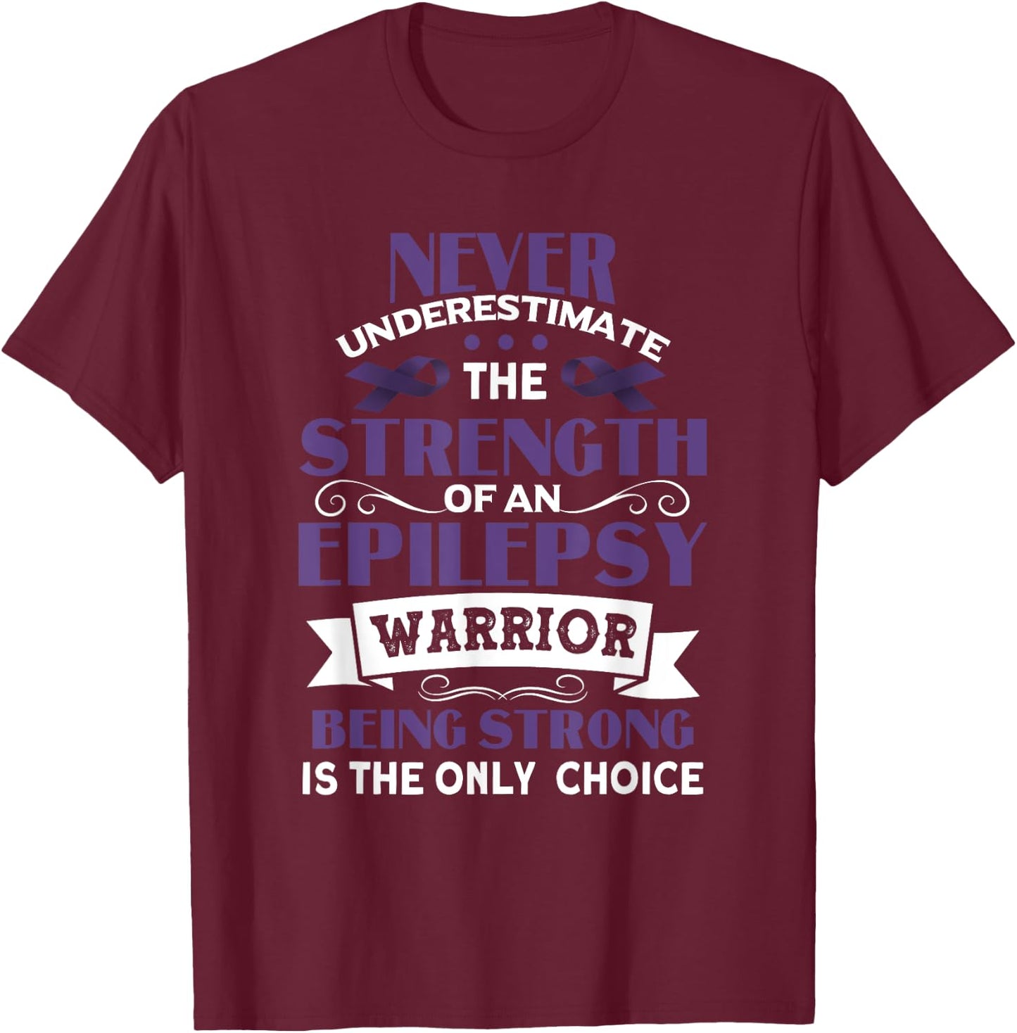 Never Underestimate The Strength of Epilepsy Warrior Purple T-Shirt - T-Shirt | Maroon