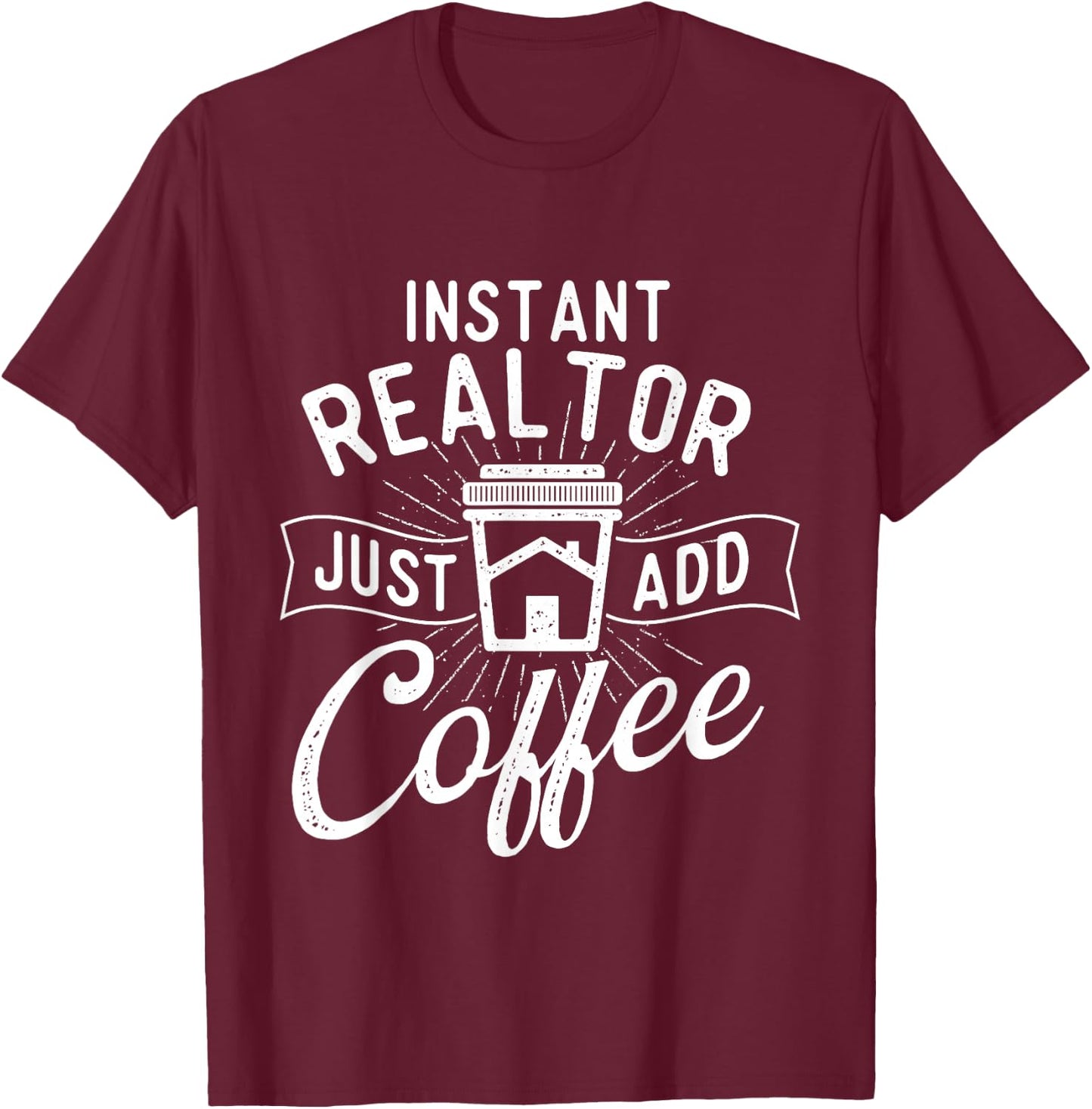Instant Realtor Just Add Coffee - House Broker Real Estate T-Shirt - T-Shirt | Maroon