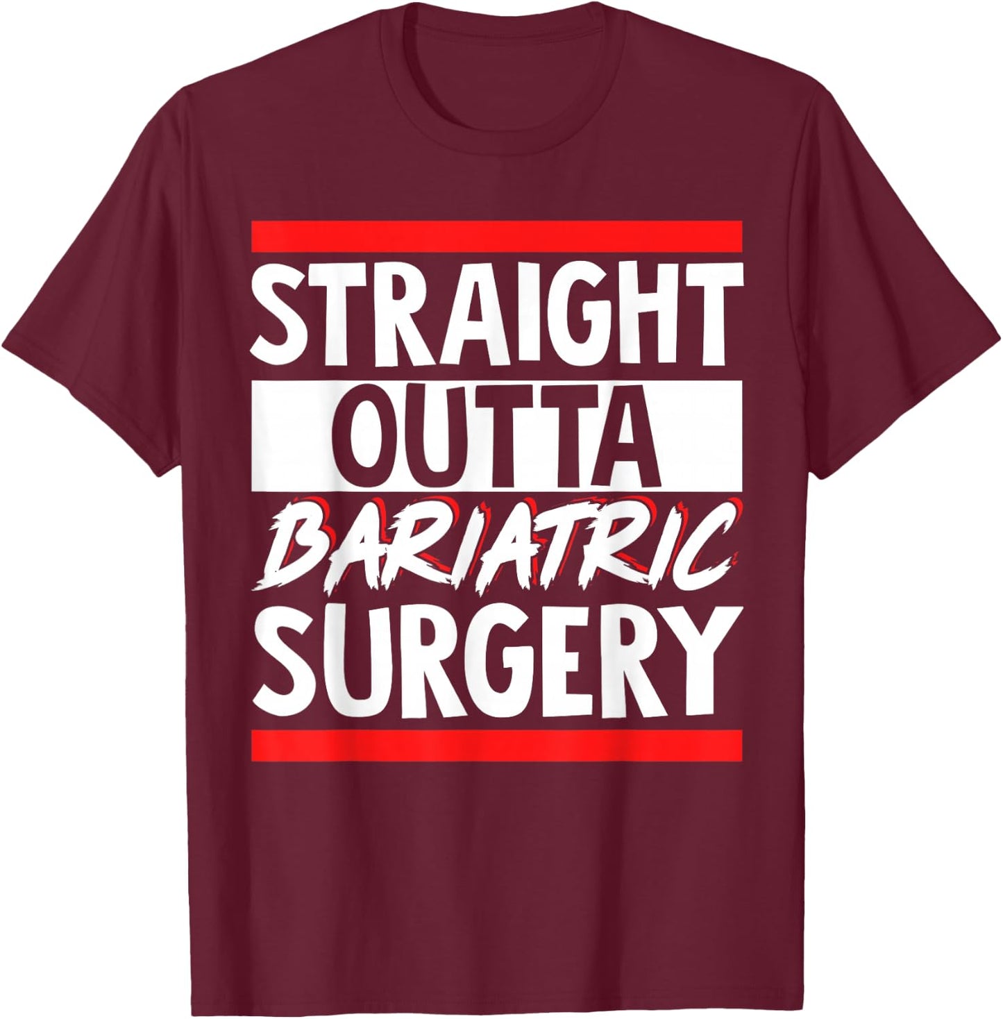 Straight Outta Bariatric Surgery T-Shirt - T-Shirt | Maroon