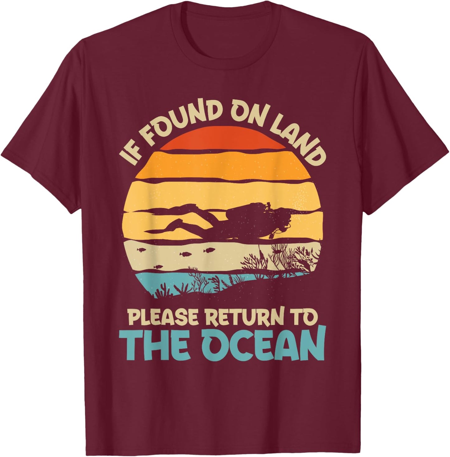 If Found On Land Please Return To The Ocean Diving Design T-Shirt - T-Shirt | Maroon