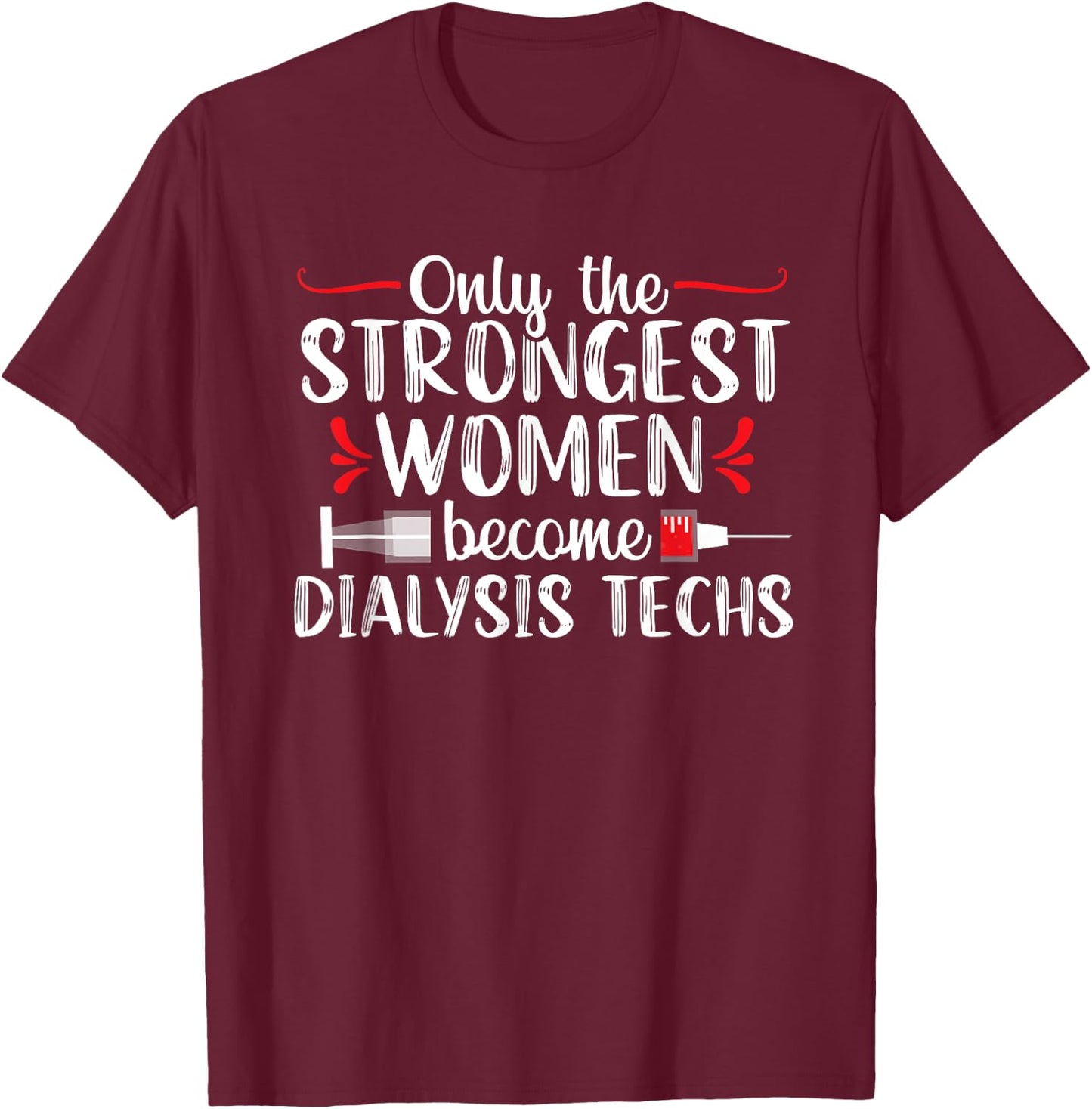 Dialysis Technician Tech Nephrology Funny Women T-Shirt - T-Shirt | Maroon