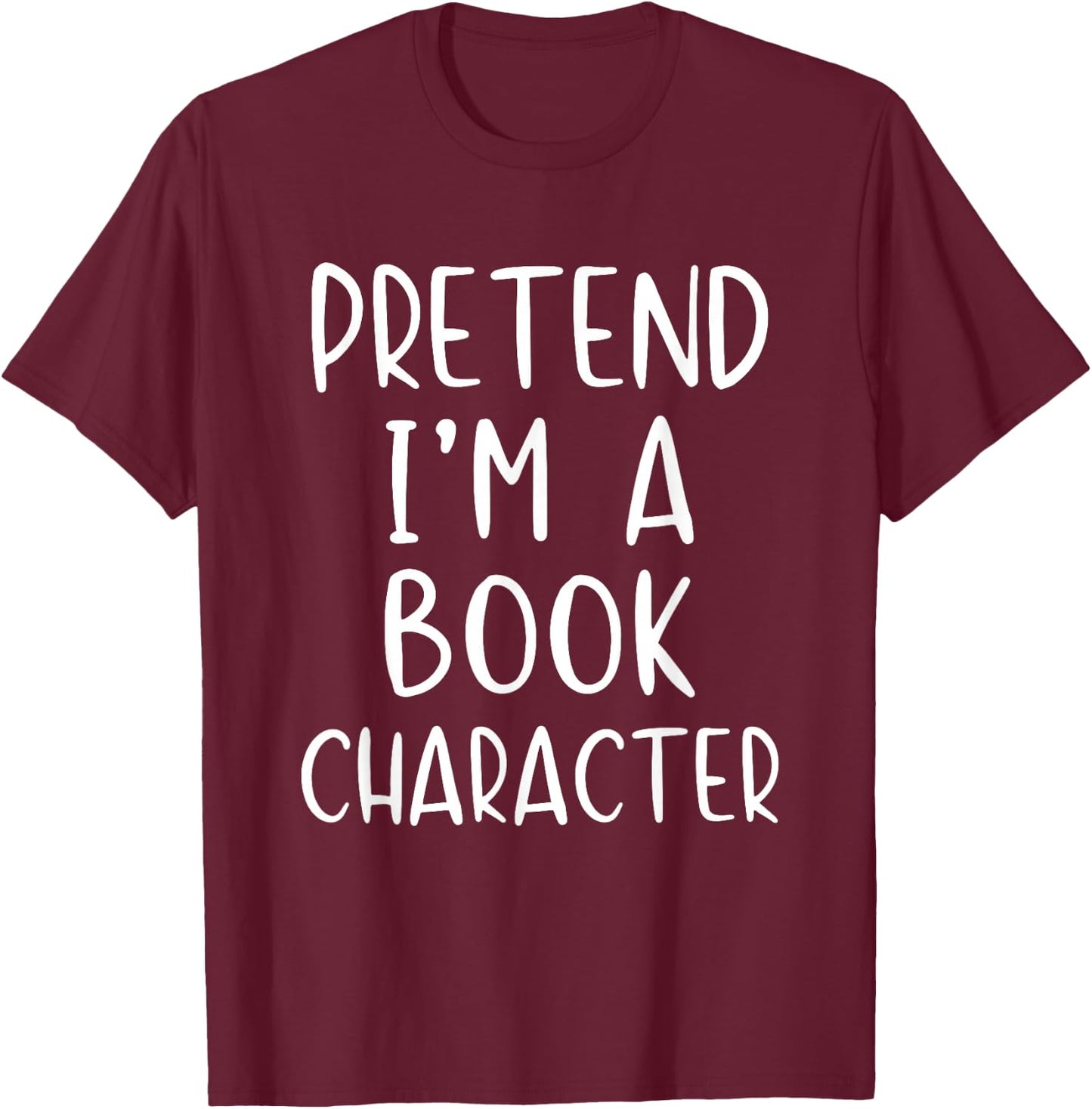 Pretend Im Book Character Costume Halloween Simple Adult Kid T-Shirt - T-Shirt | Maroon