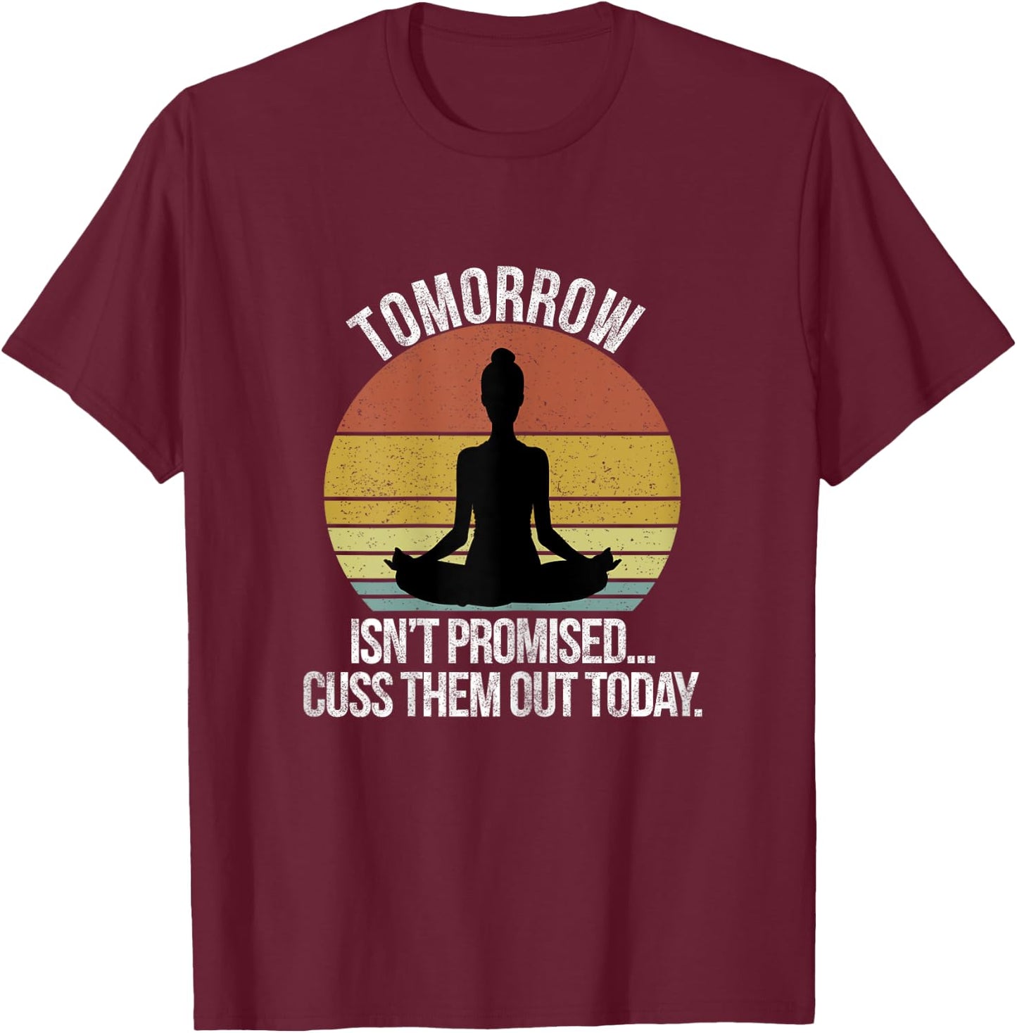 Tomorrow Isn't Promised Cuss Them Out Today Vintage T-Shirt - T-Shirt | Maroon