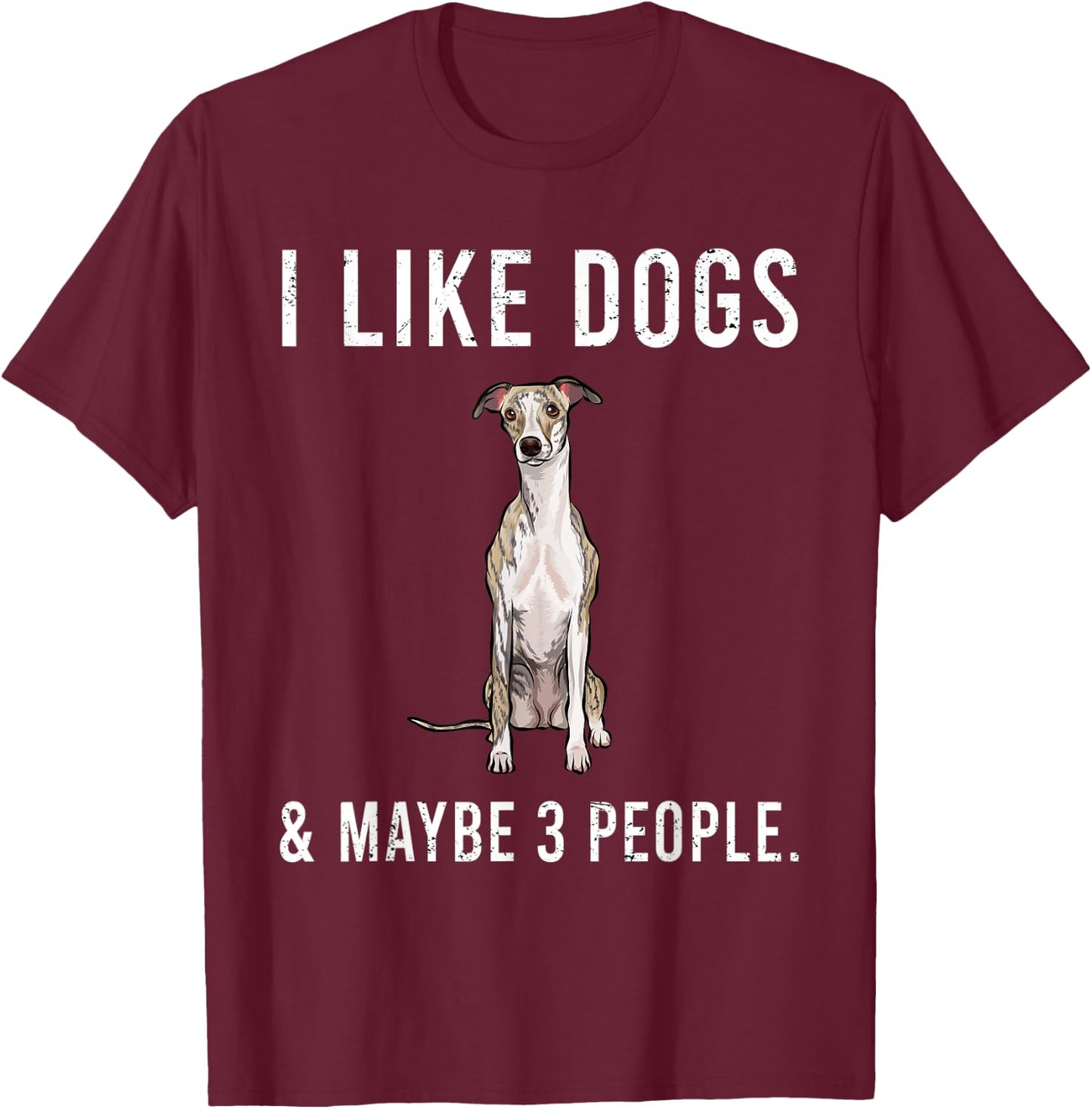 Funny I Like Whippet Dogs And Maybe 3 People T-Shirt - T-Shirt | Maroon