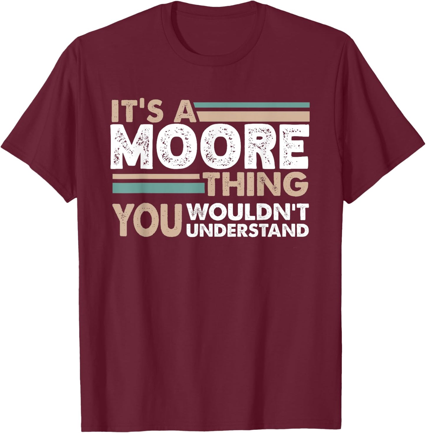 It's A Moore Thing You Wouldn't Understand Family Name T-Shirt - T-Shirt | Maroon