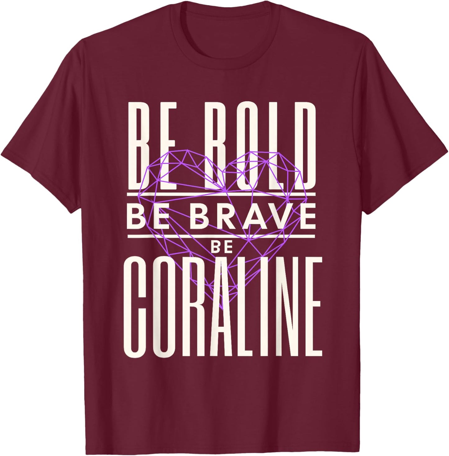 Be Bold Be Brave Be Coraline T-Shirt - T-Shirt | Maroon