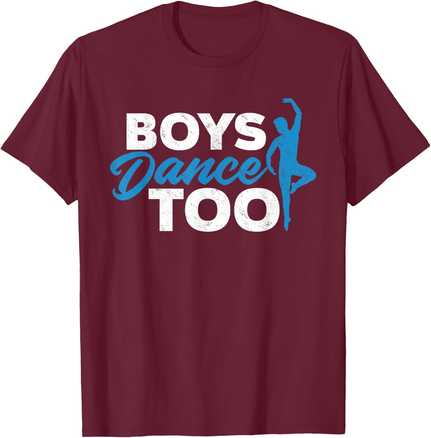 Boys Dance Too - Ballet Dancing Dancer Gift T-Shirt - T-Shirt | Maroon