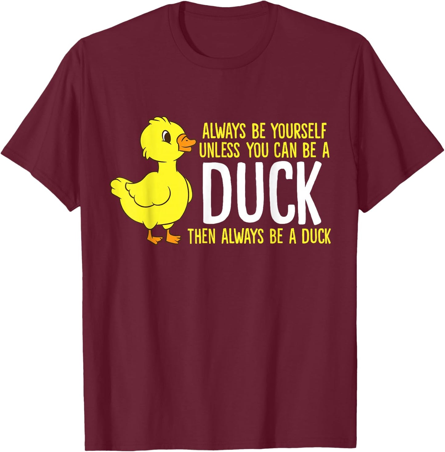 Always Be Yourself Unless You Can Be A Duck Duck Lovers T-Shirt - T-Shirt | Maroon