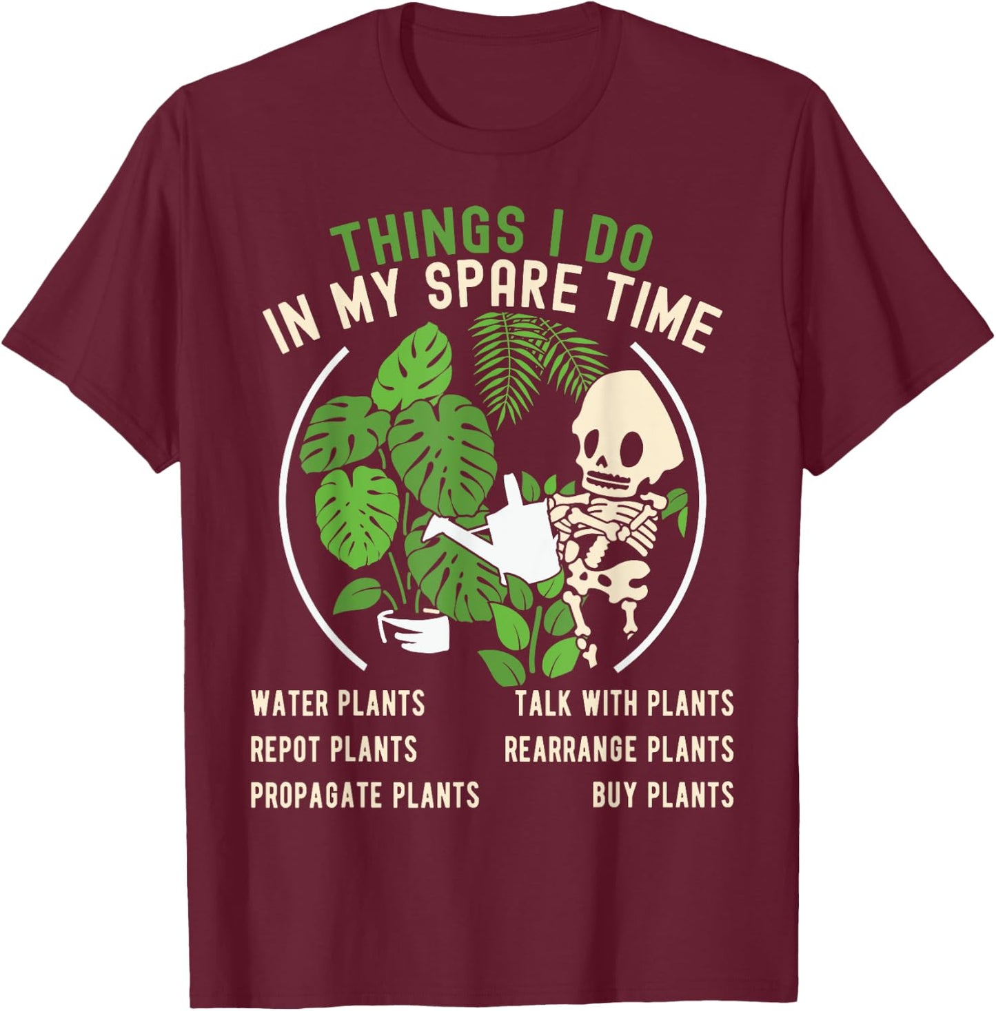 Things I Do In My Spare Time Plant Funny Gardening Gardener T-Shirt - T-Shirt | Maroon