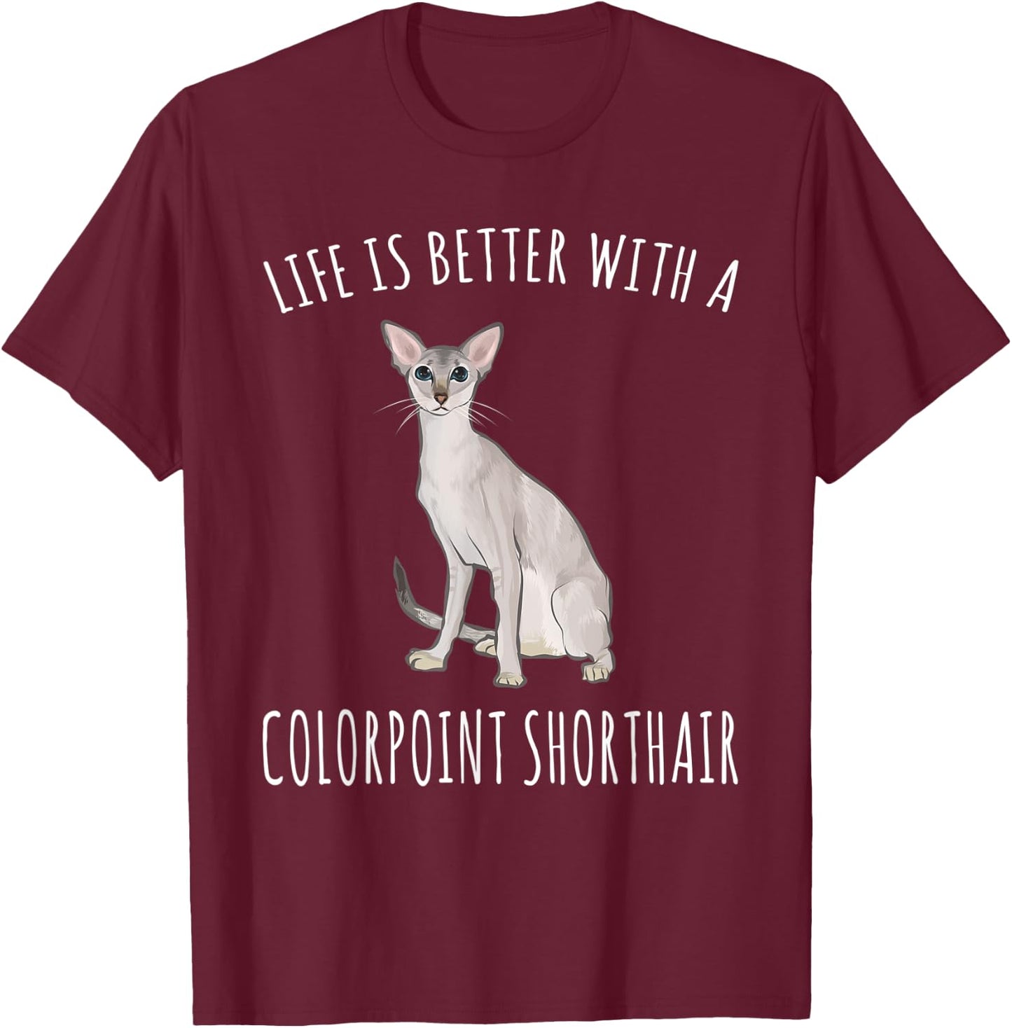 Life Is Better With A Colorpoint Shorthair Cat Lover T-Shirt - T-Shirt | Maroon