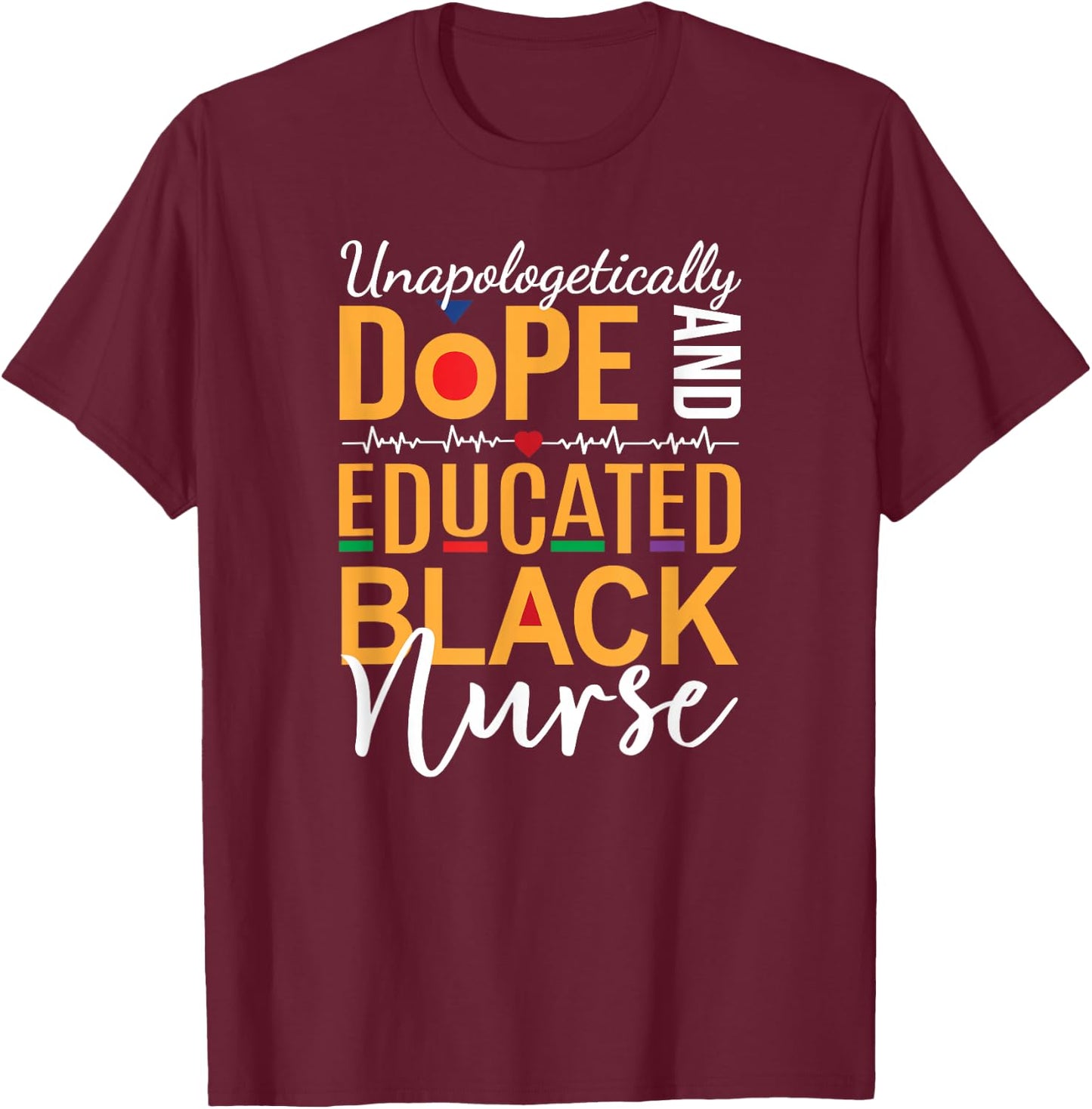 Unapologetically Dope and Educated Black Nurse T-Shirt - T-Shirt | Maroon