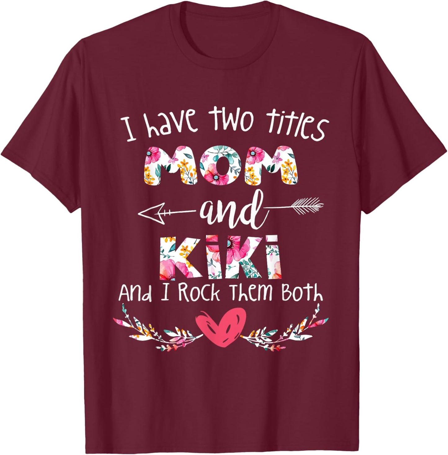 I Have Two Titles Mom and Kiki - Gift Grandma T-Shirt - T-Shirt | Maroon