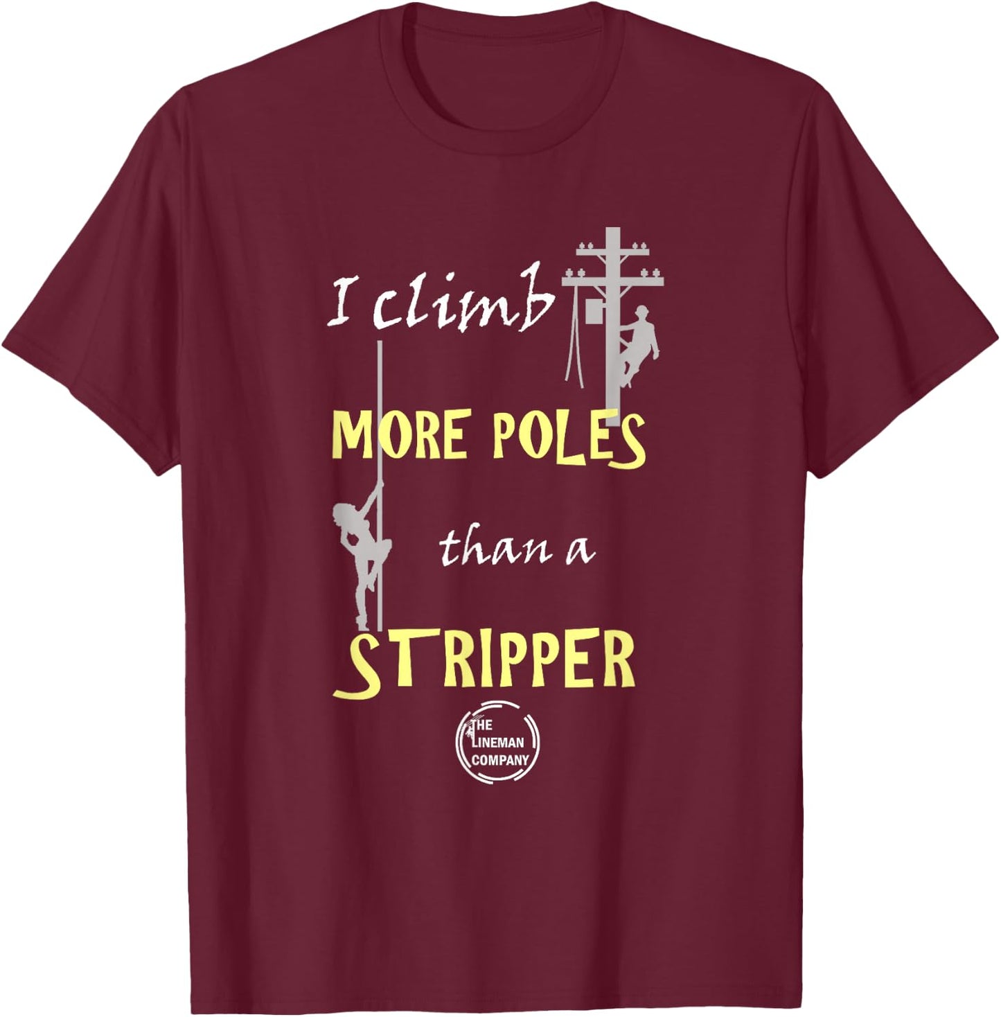 Lineman "I Climb More Poles Than A Stripper" Power Lineman T-Shirt - T-Shirt | Maroon