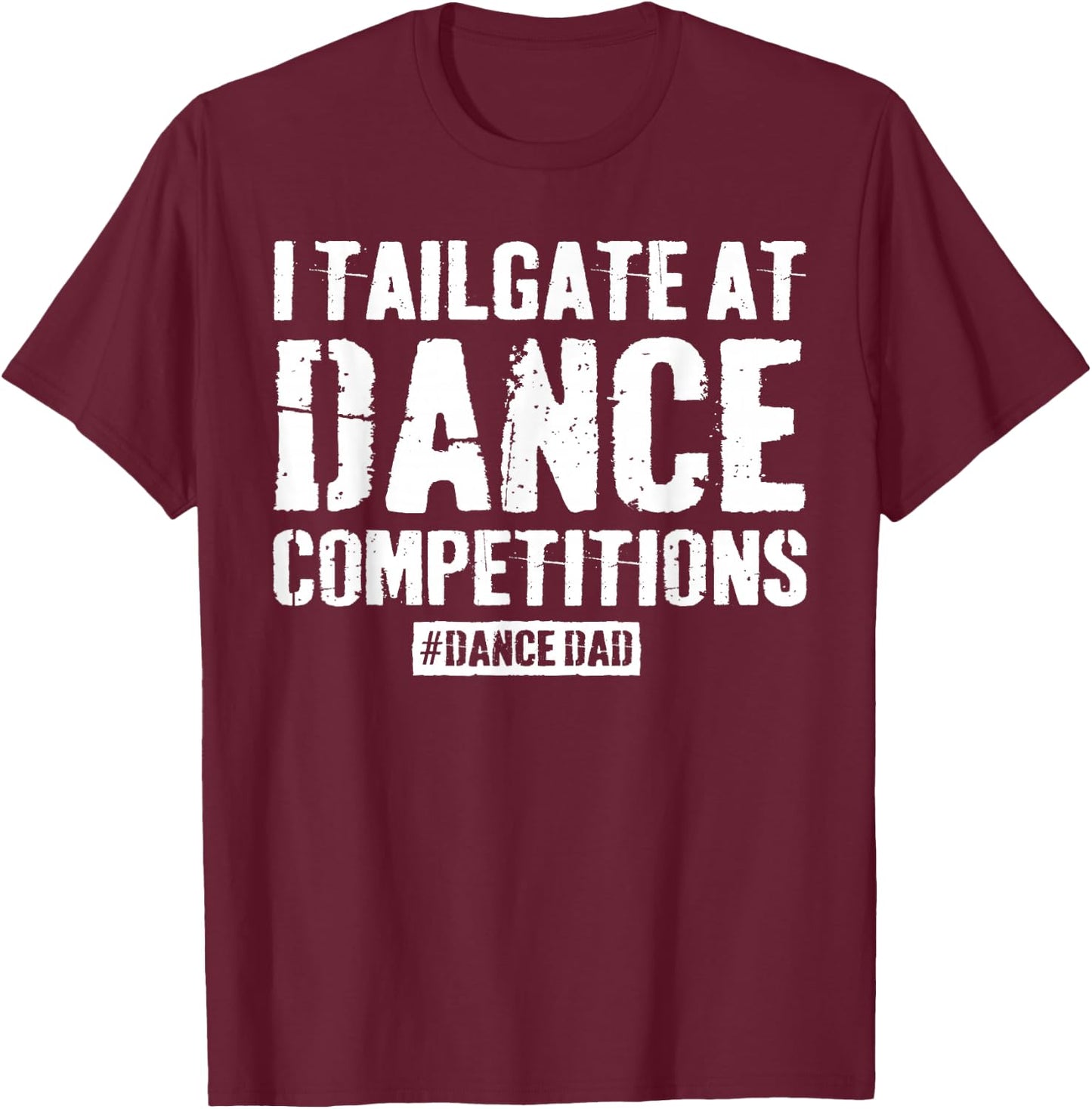 Funny Dance Dad Competition Proud Dance Dad Comp Fathers Day T-Shirt - T-Shirt | Maroon