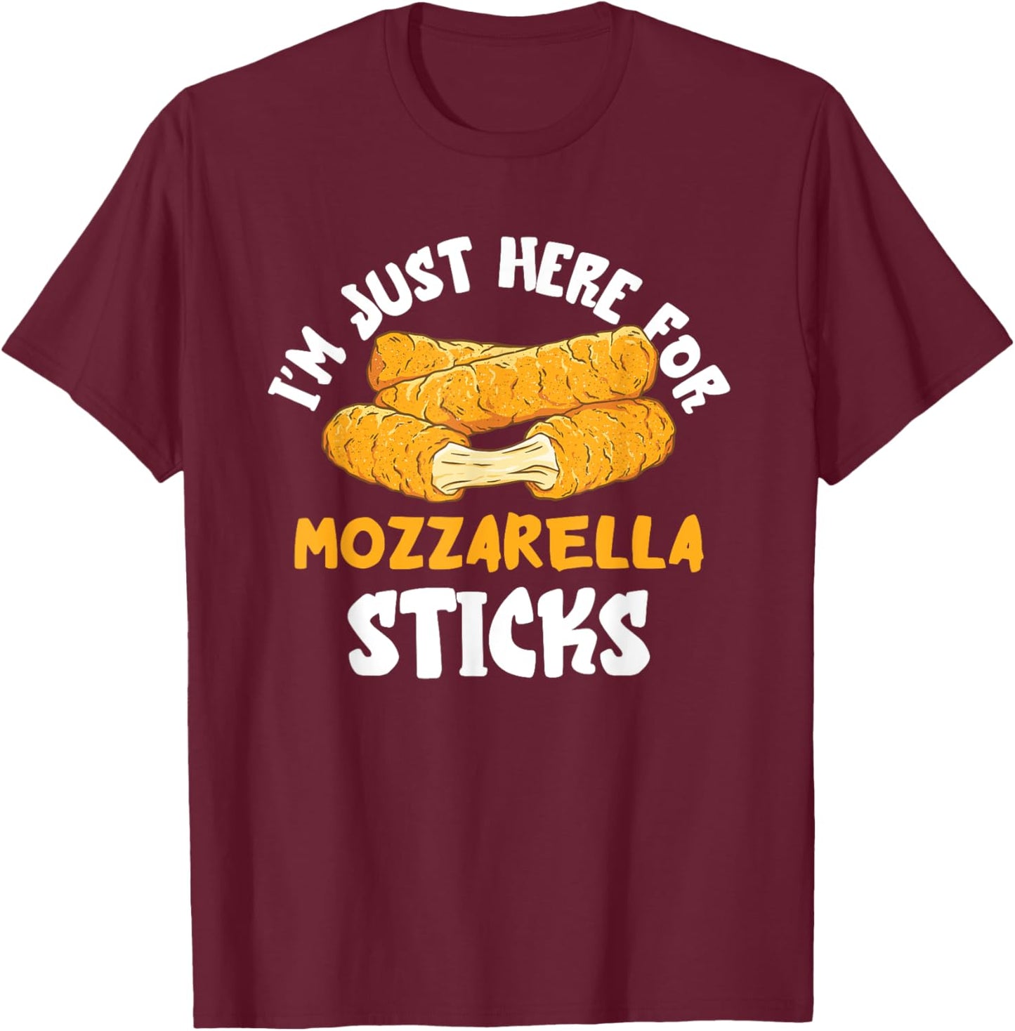 Mozzarella Sticks I'm Just Here Mozzarella Sticks Lover T-Shirt - T-Shirt | Maroon