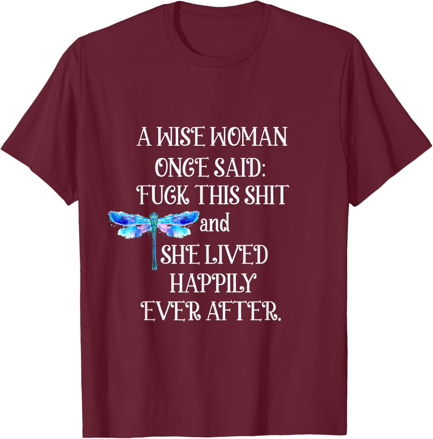 Wise Woman Once Said Dragonfly T-Shirt - T-Shirt | Maroon