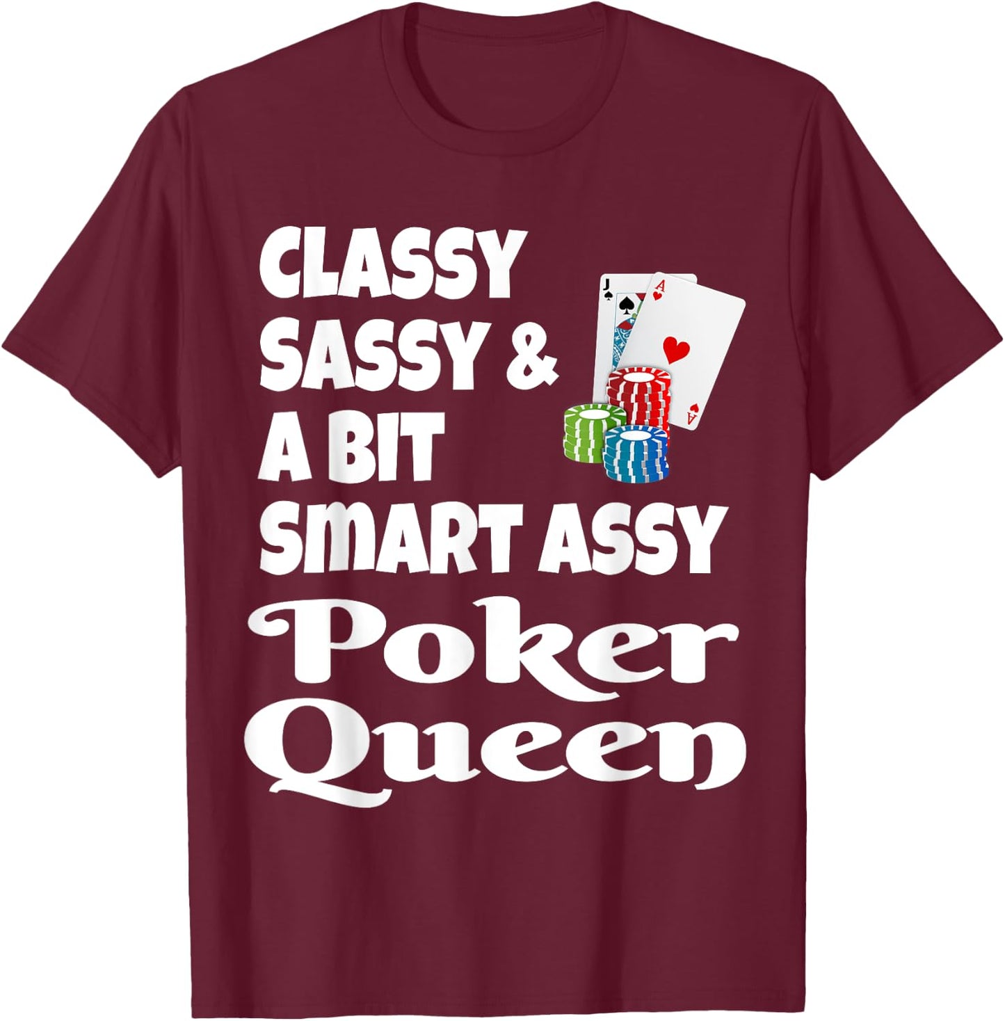 Funny Classy Sassy and A Bit Smart Assy Poker Queen Shirt T-Shirt - T-Shirt | Maroon