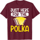 Just here for the Polka Polish Polka T-Shirt - T-Shirt | Maroon