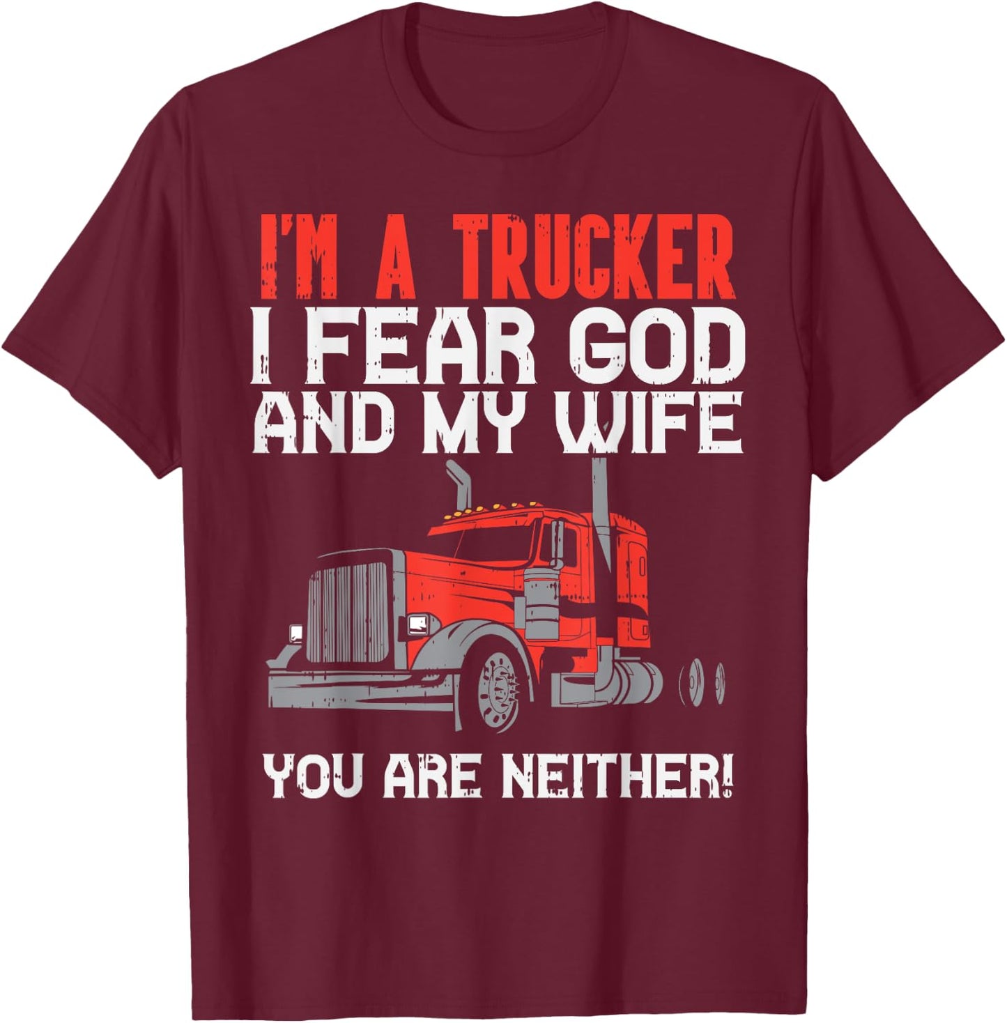 Trucker Fear Wife God Truck Funny Jesus Christian Men Gift T-Shirt - T-Shirt | Maroon