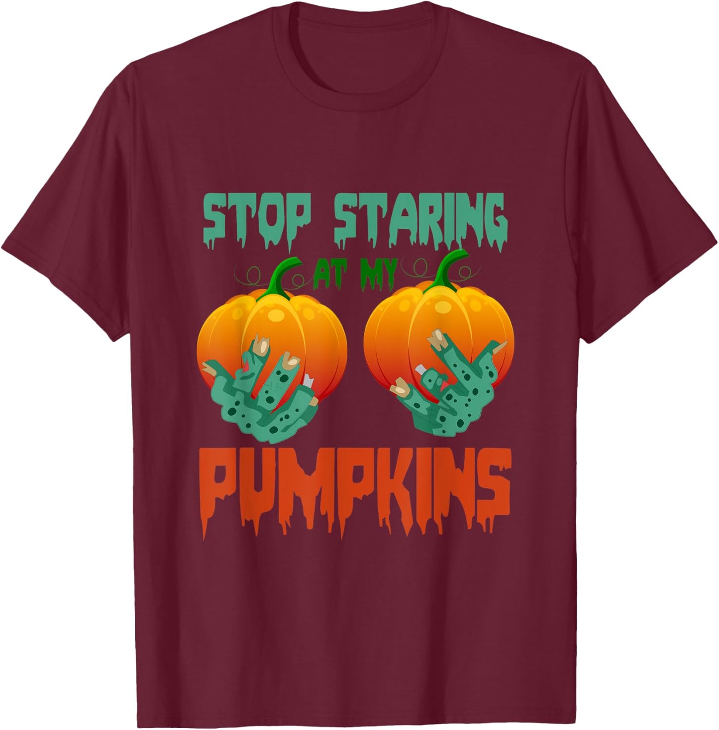 Stop Staring At My Pumpkins Halloween T-Shirt - T-Shirt | Maroon