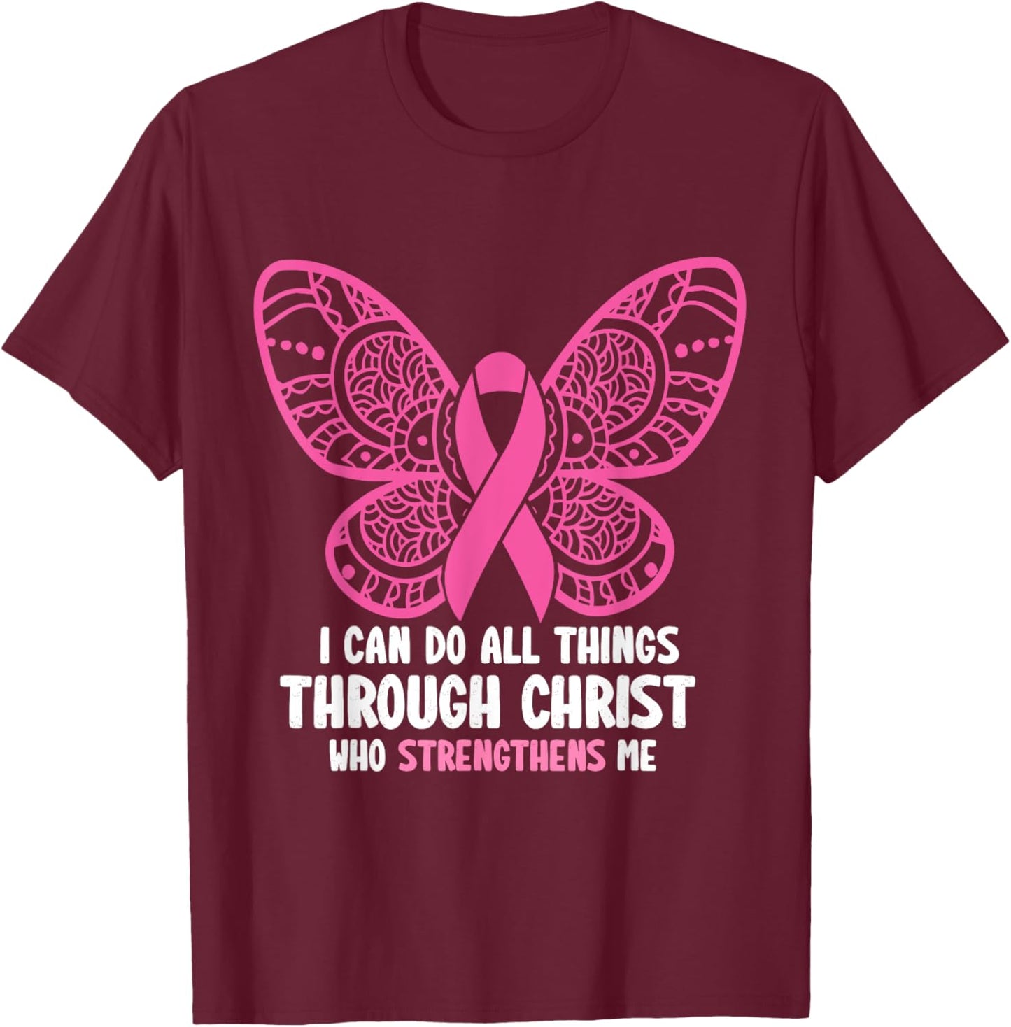I Can Do All Things Through Christ Breast Cancer Awareness T-Shirt - T-Shirt | Maroon