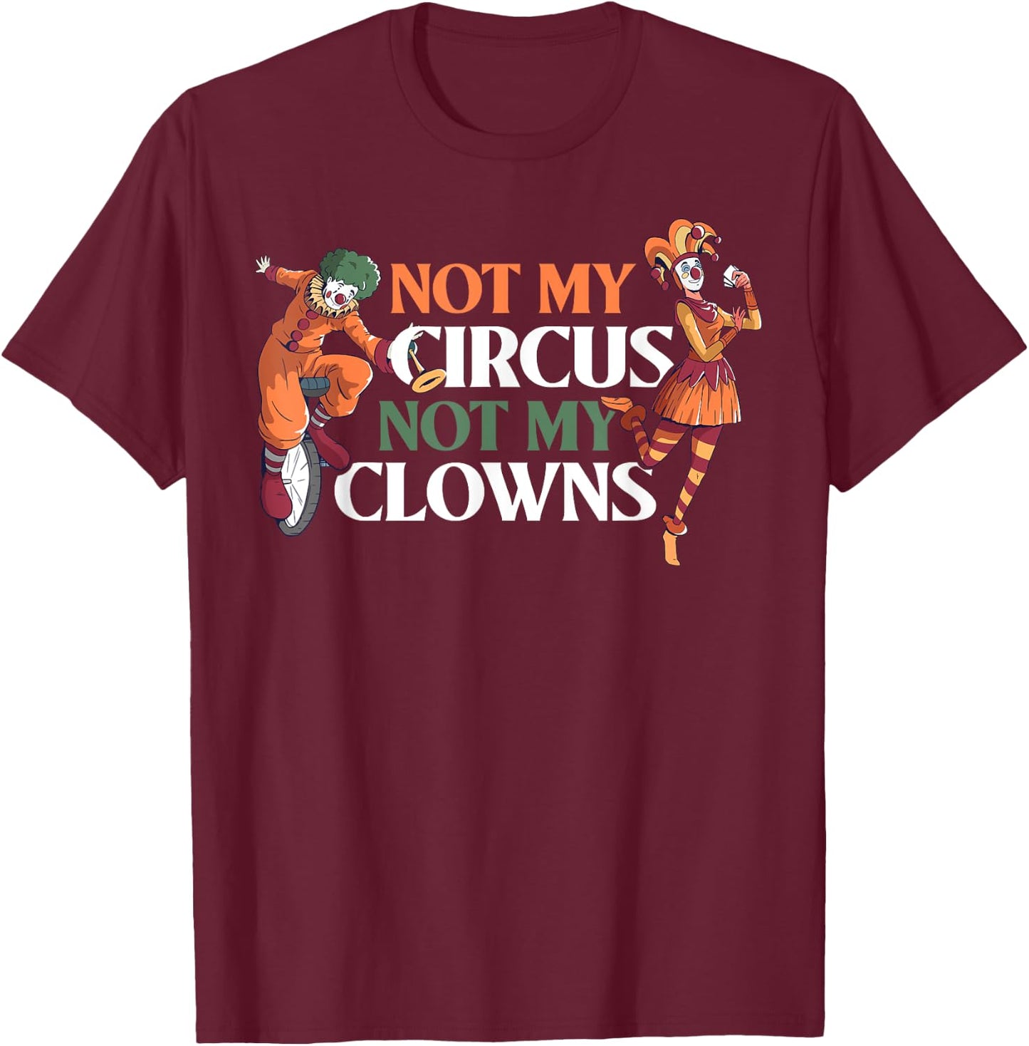 Not My Circus Not My Clowns T-Shirt - T-Shirt | Maroon