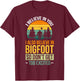 I Believe In You I Believe In Bigfoot Don't Get Too Excited T-Shirt - T-Shirt | Maroon