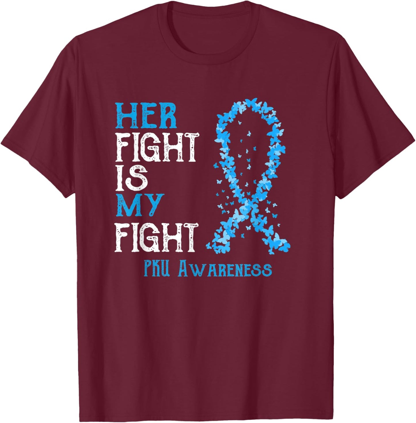 Her Fight Is My Fight PKU Awareness T-Shirt - T-Shirt | Maroon